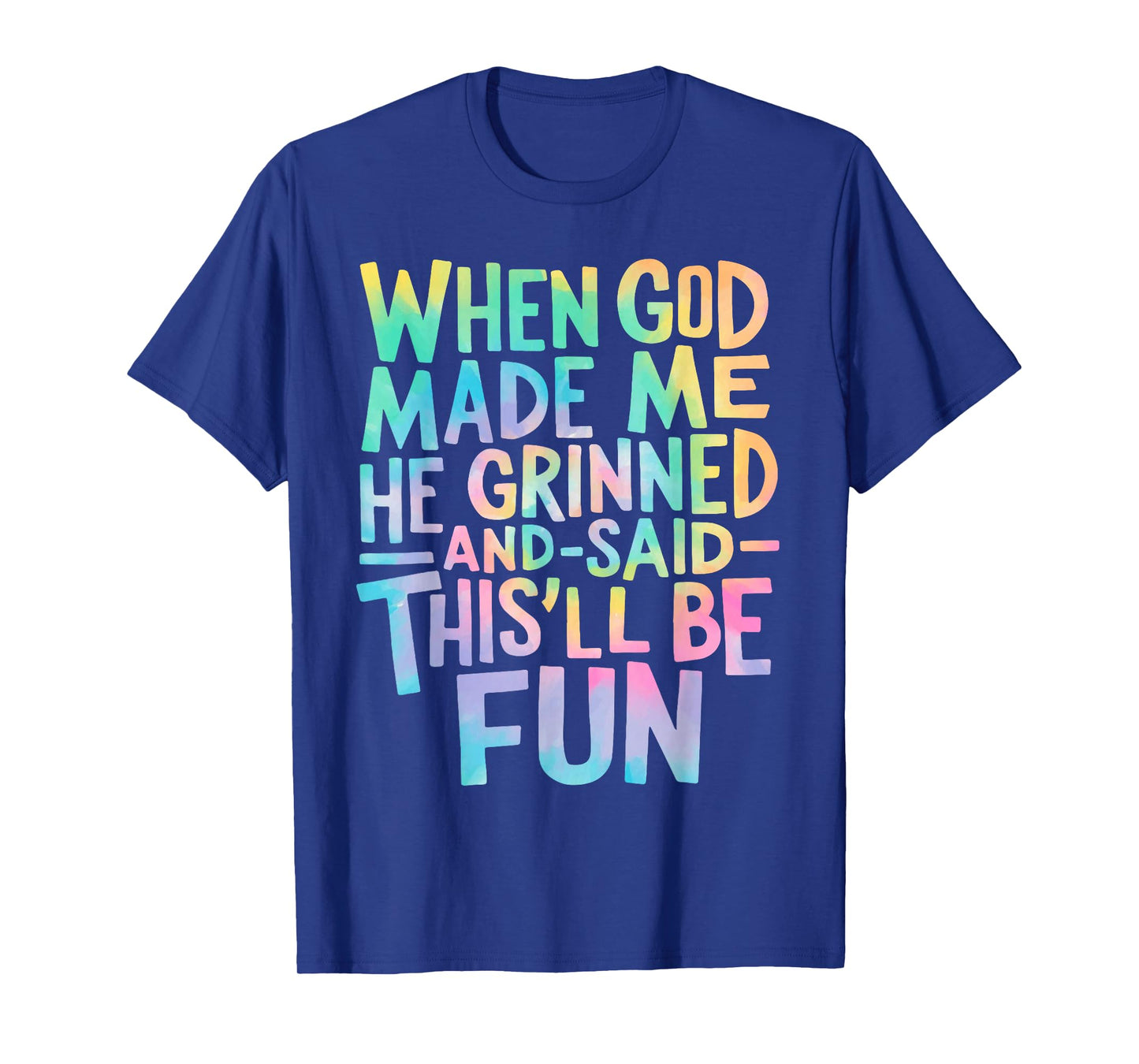 When God Made Me He Grinned and Said Funny Sarcastic Saying T-Shirt