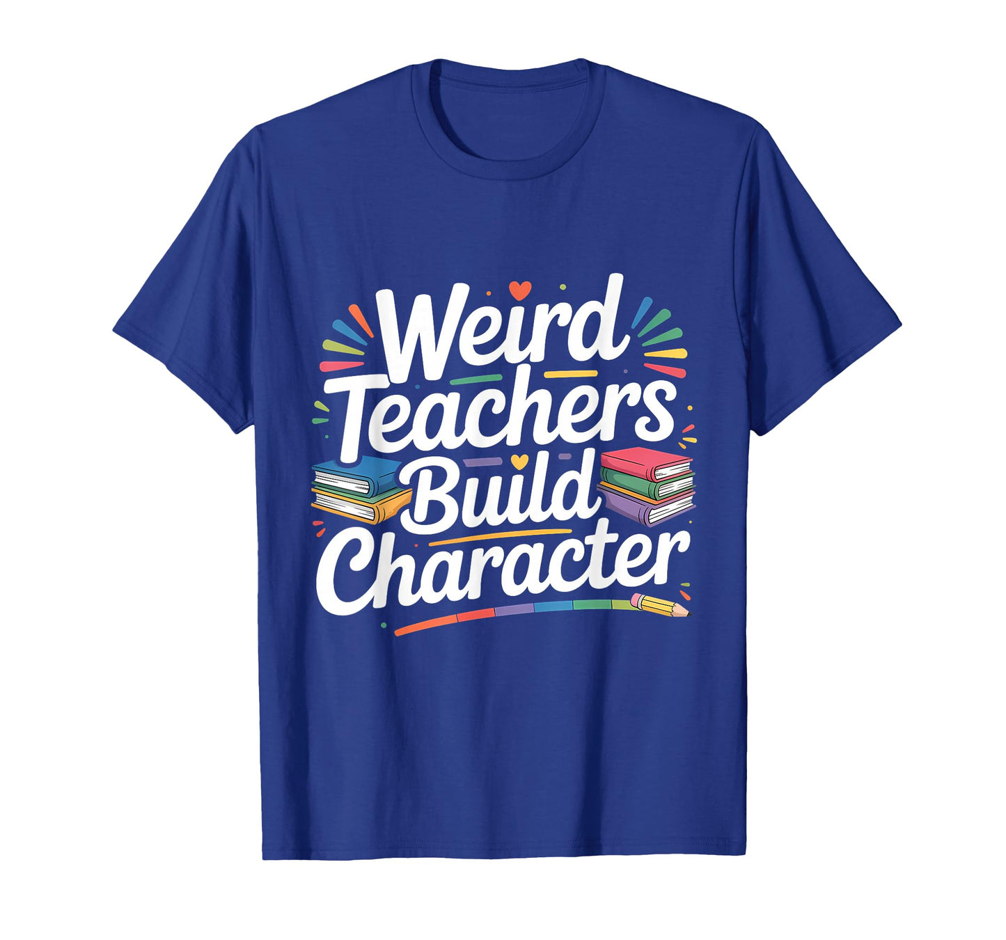 Weird Teachers Build Character Funny Teacher T-Shirt