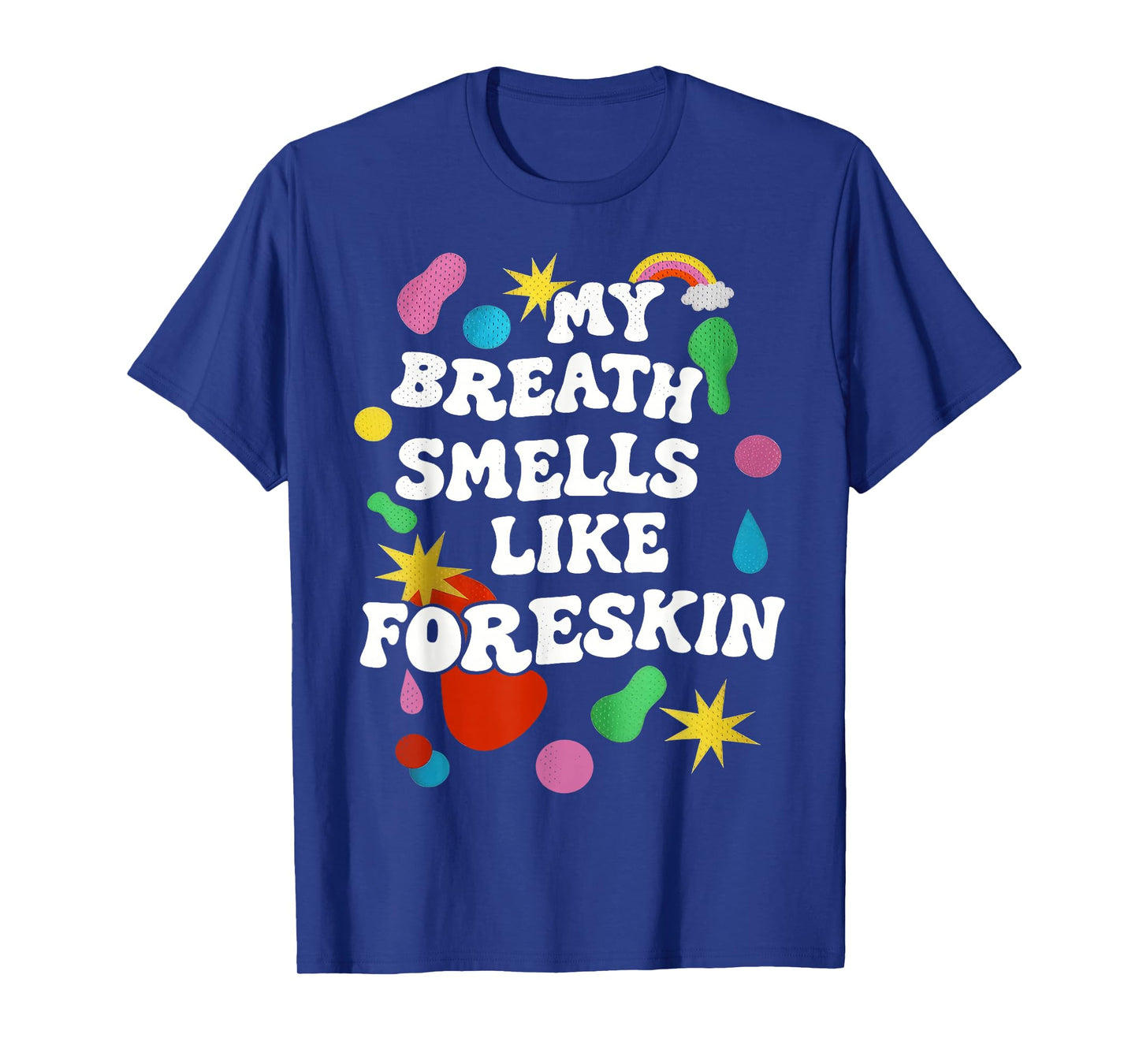 My Breath Smells Like Foreskin Funny Dirty Adult Humor T-Shirt