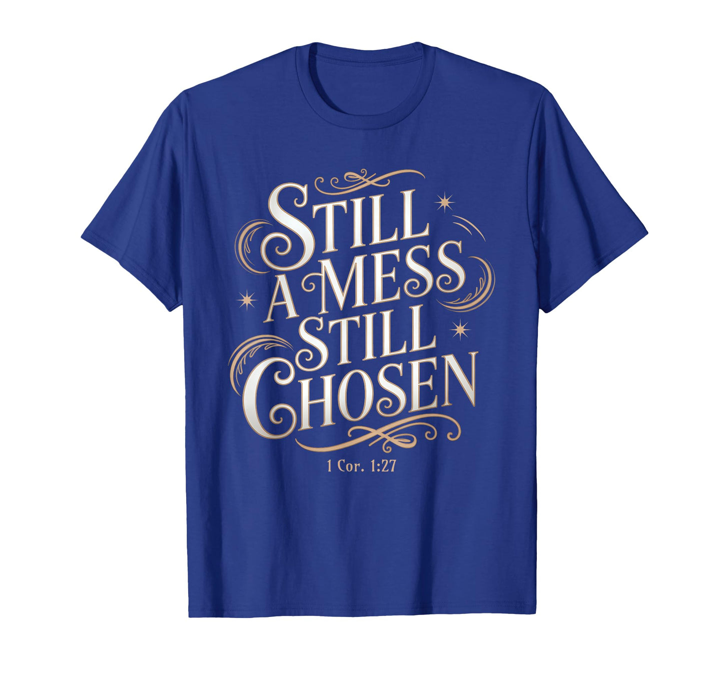 Still a Mess Still Chosen Bible Verse Christian Faith Based T-Shirt