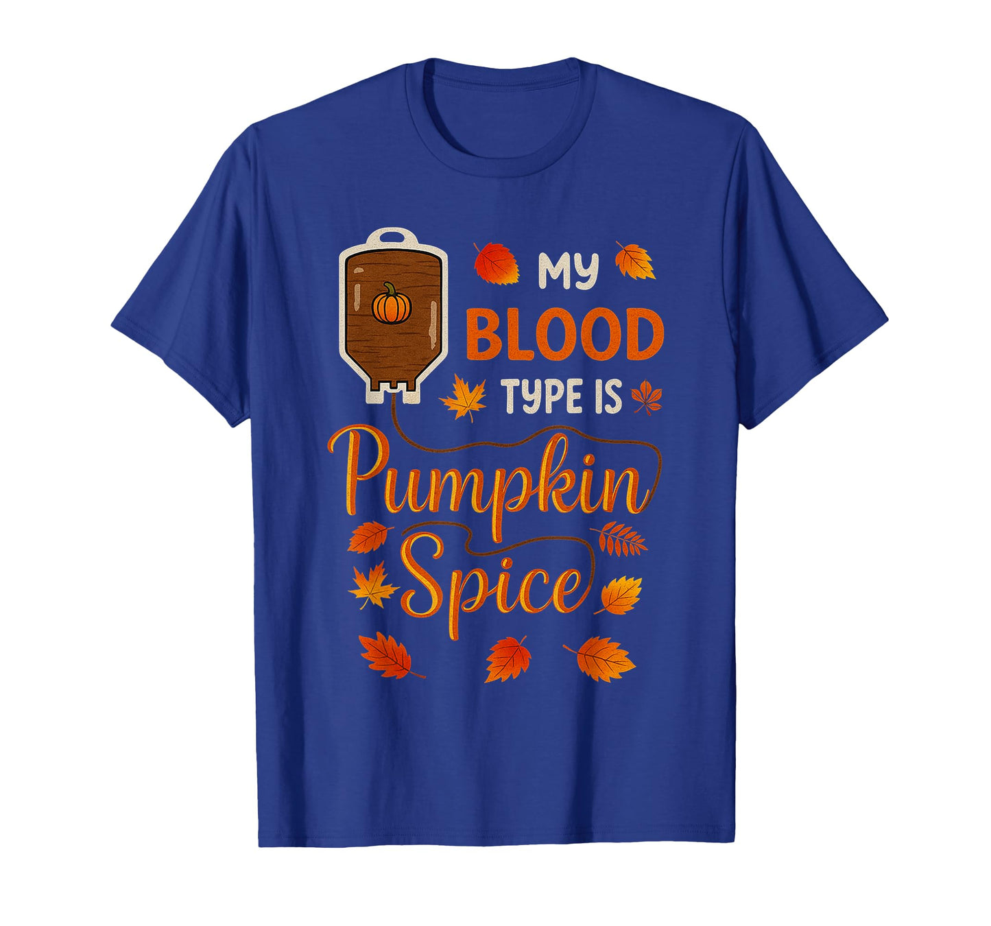 Thanksgiving Halloween My Blood Type is Pumpkin Spice Fall T-Shirt