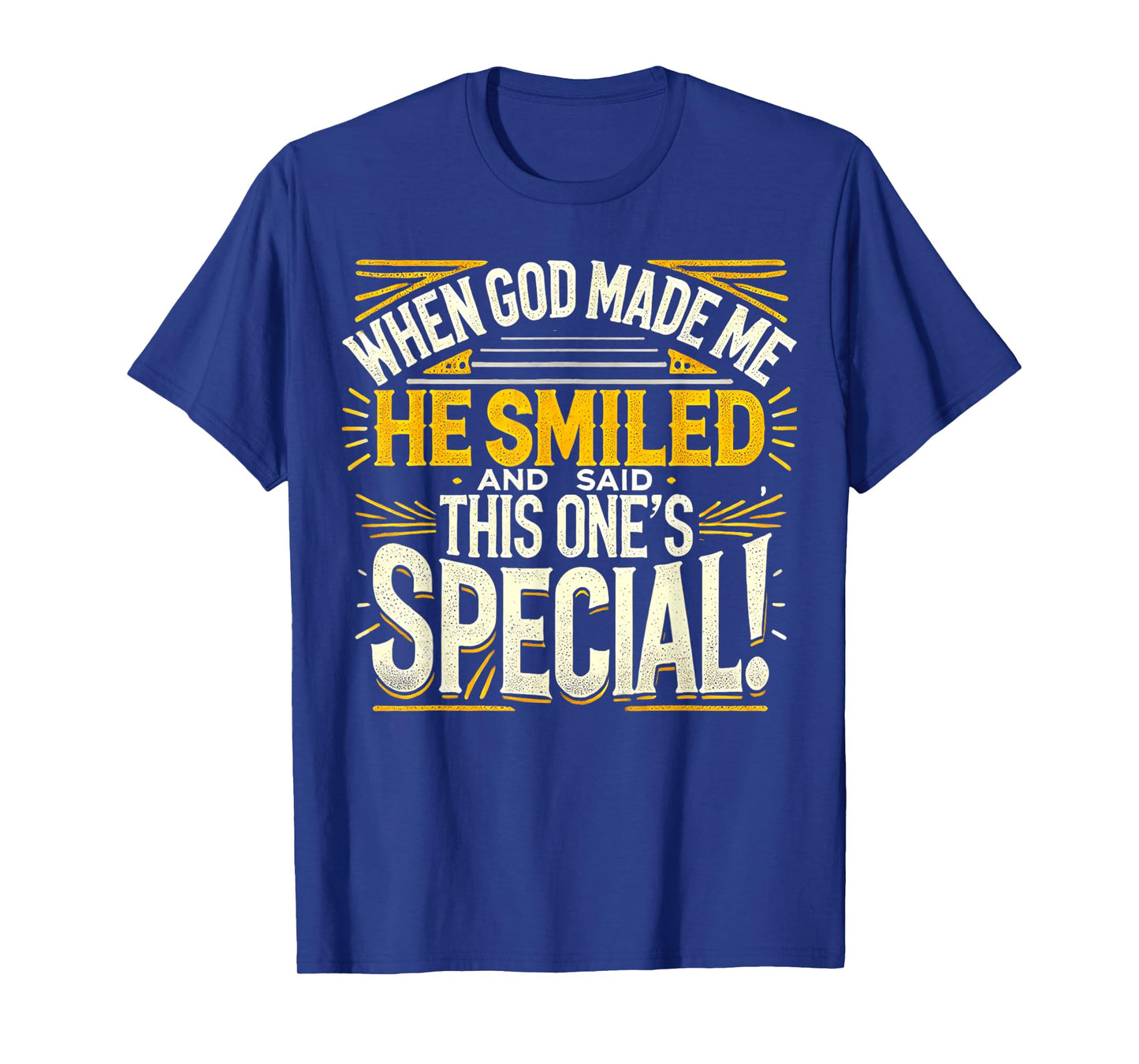 When God Made Me He Said This one's Special Funny Joke T-Shirt