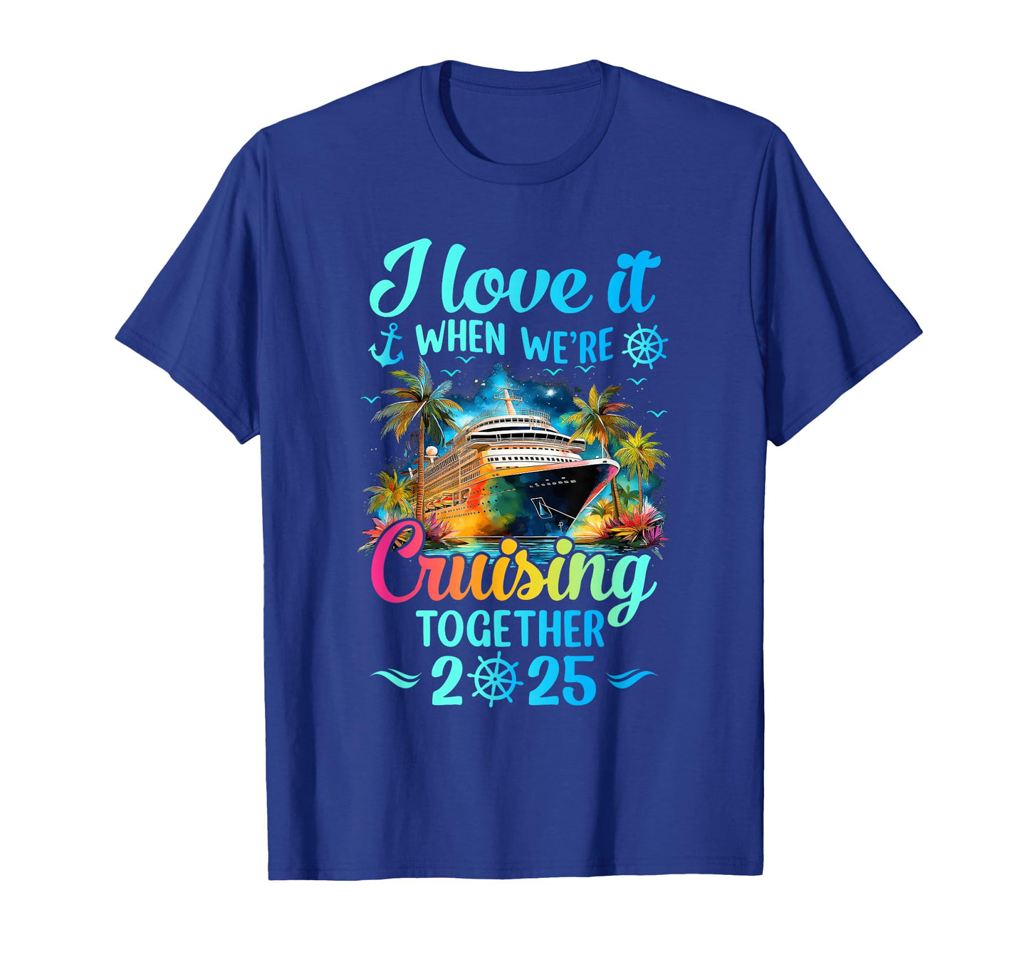I Love It When We're Cruisin' Together Family Cruise 2025 T-Shirt