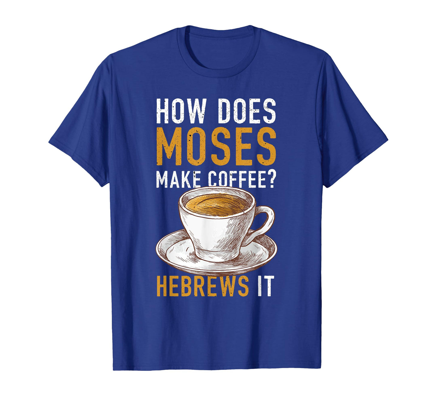 How Does Moses Makes Coffee Hebrews It Christian Humor Jokes T-Shirt