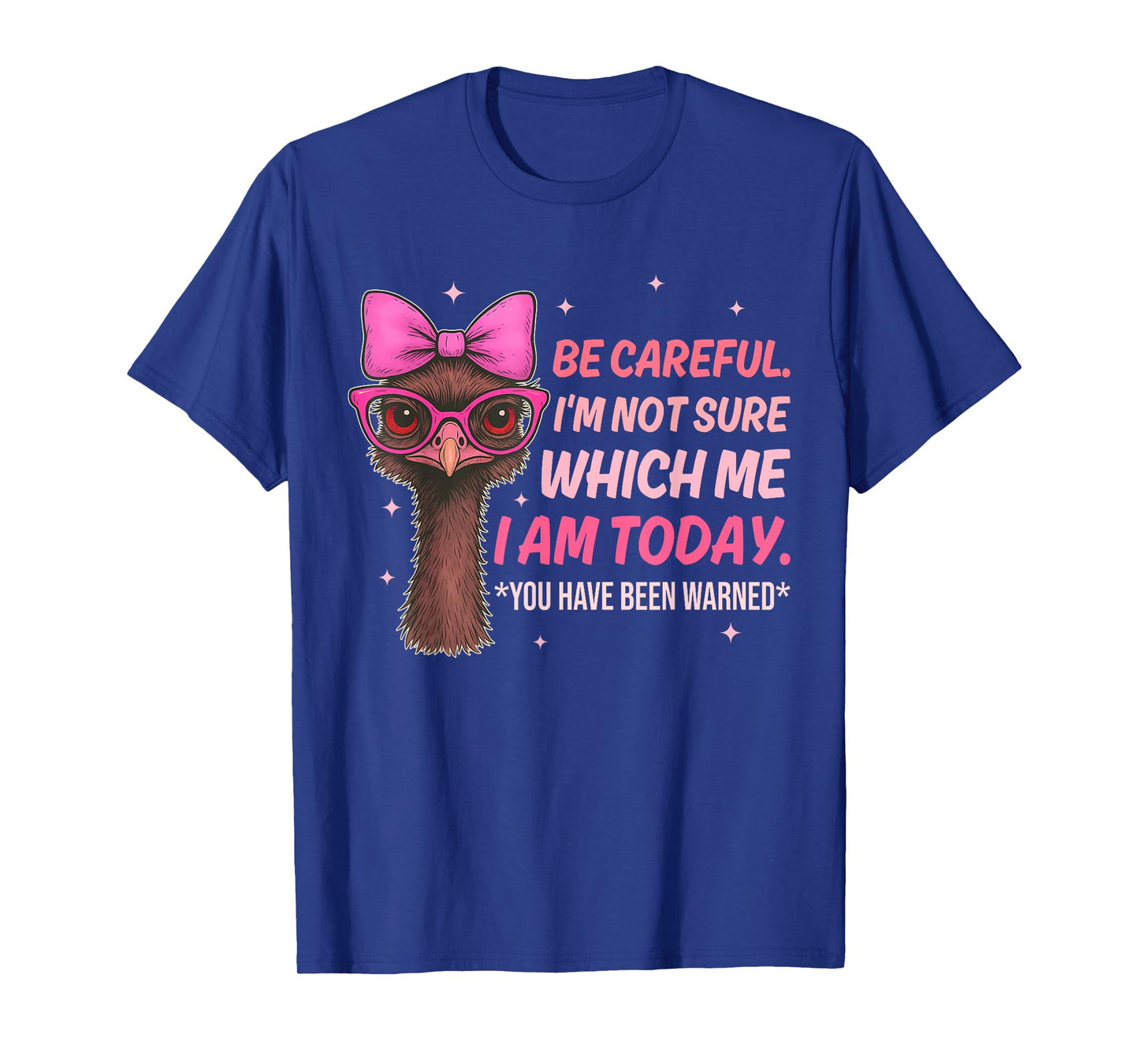 Be Careful. I'm Not Sure Which Me I Am Today Design T-Shirt