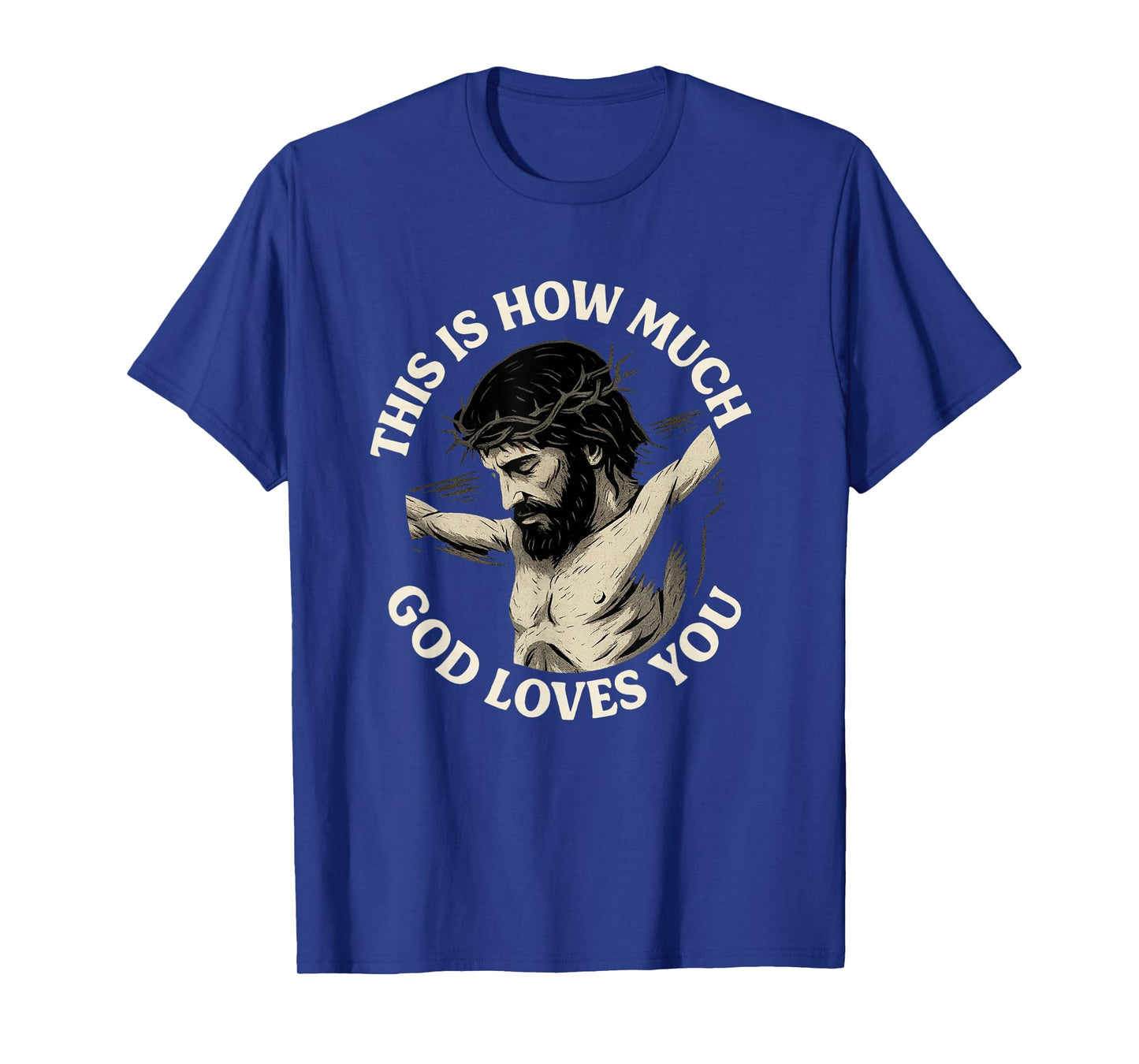 This is How Much God Loves You Jesus Cross Crown of Thorns T-Shirt