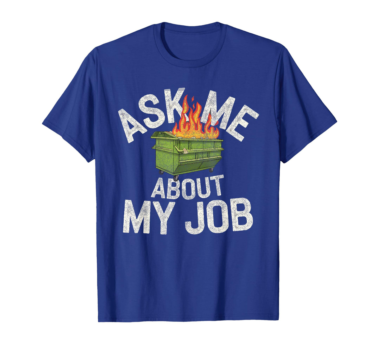 Ask me about my job funny dumpster fire T-Shirt