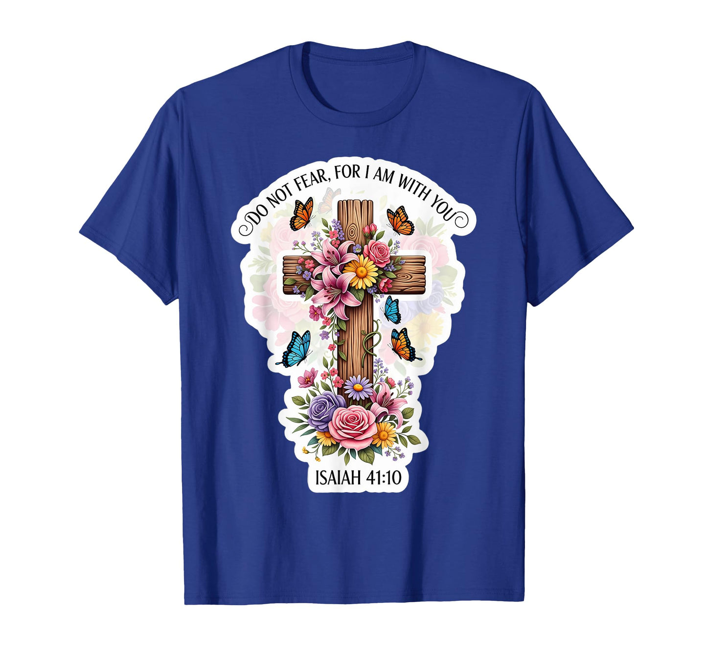 Do Not Fear for I Am with You Isaiah 41:10 Verse Floral T-Shirt