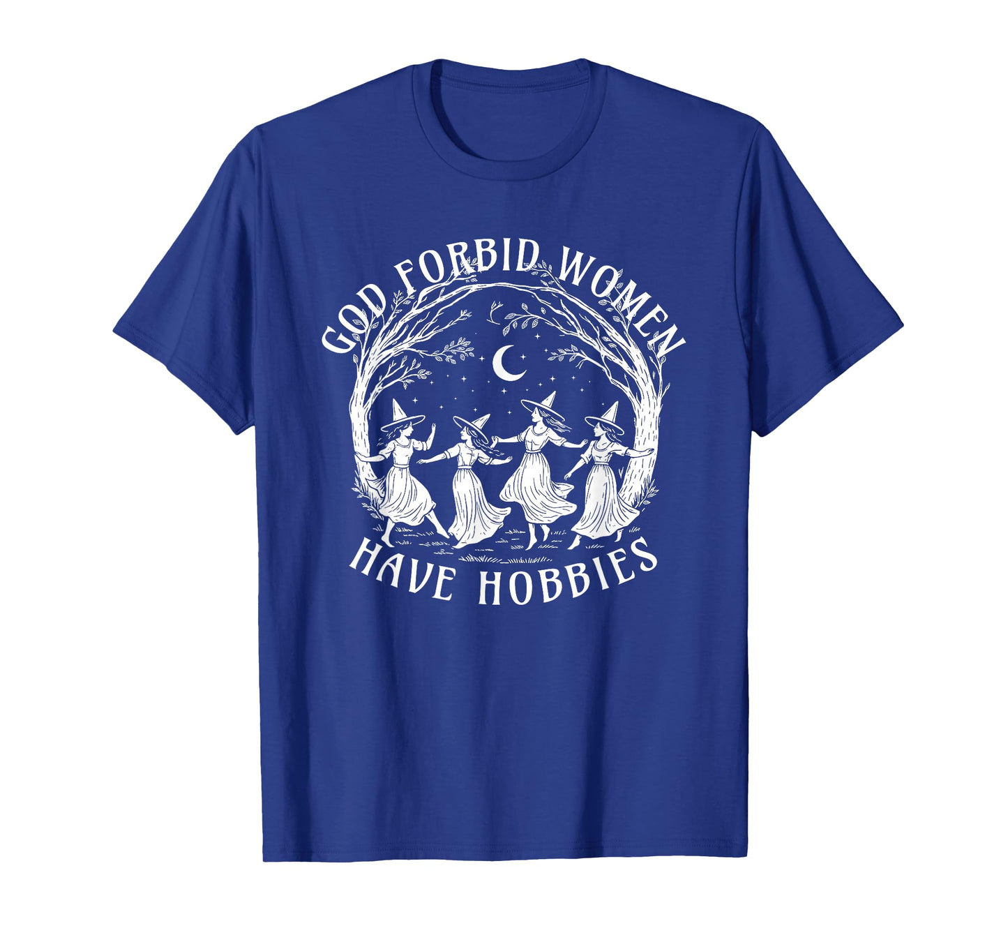God Forbid Women Have Hobbies, Funny Witchy Feminist Tee T-Shirt