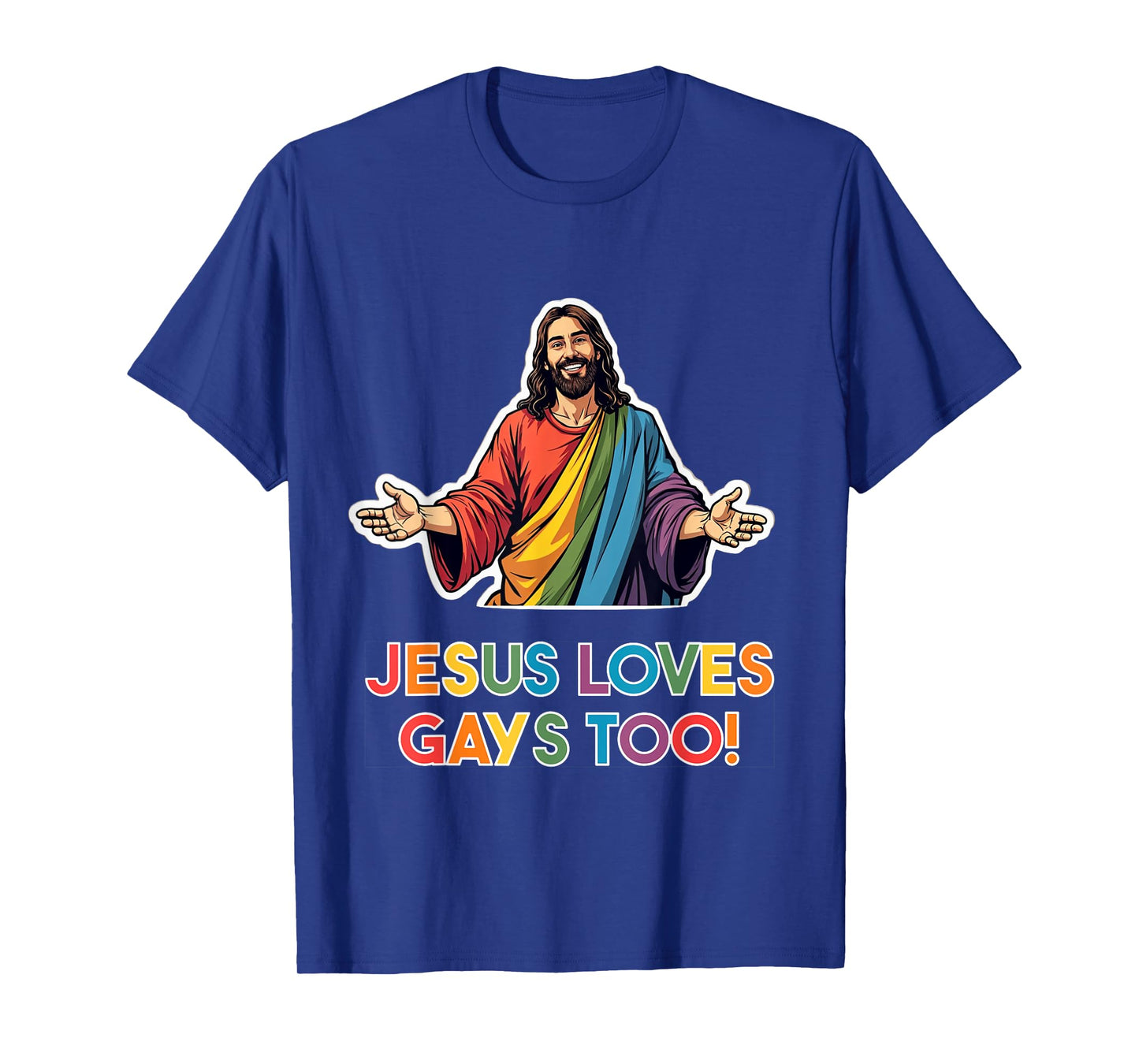 Jesus loves gays too! LGBTQ Christ Gay Pride Jesus T-Shirt