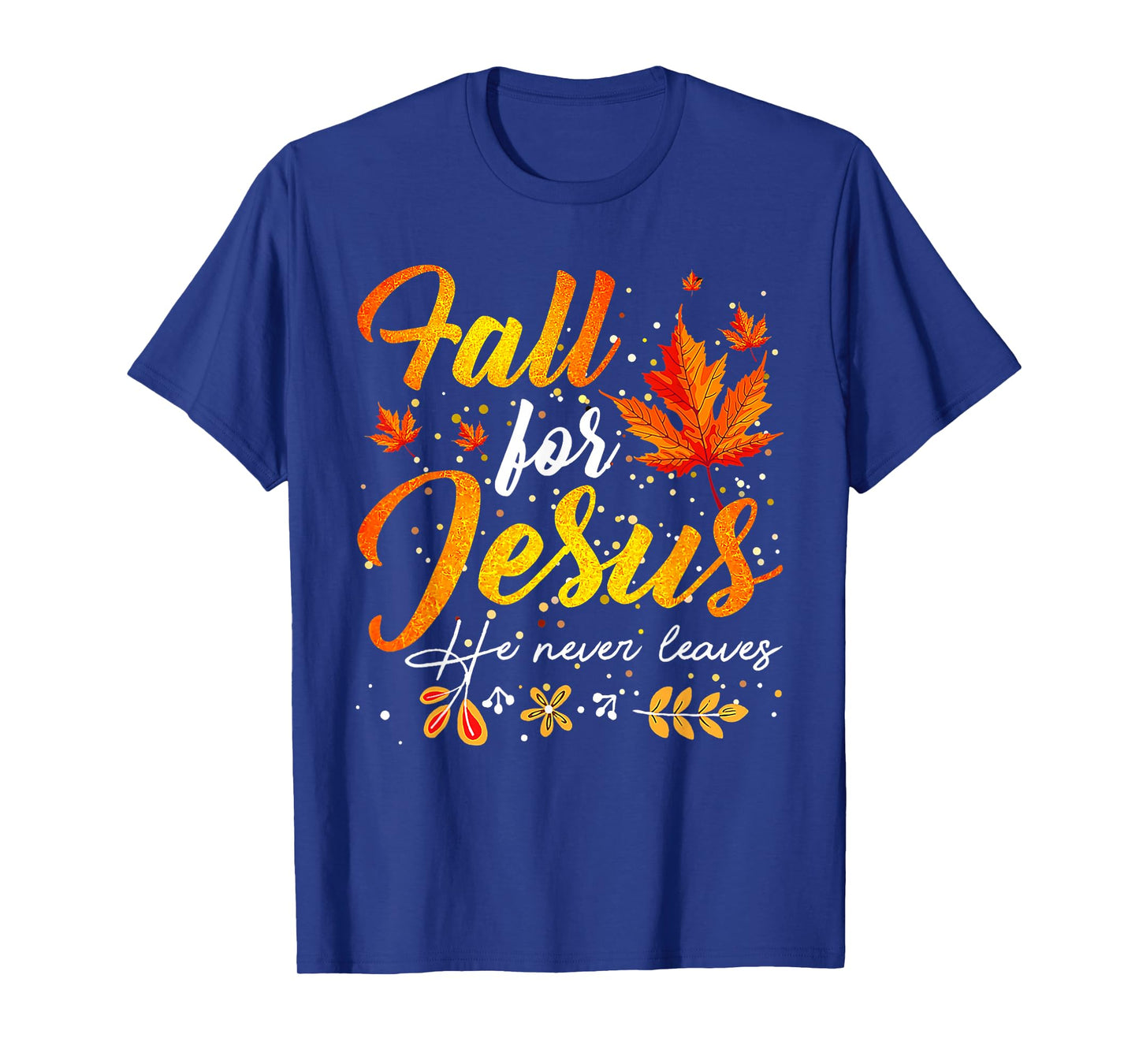 Autumn Fall for Jesus He Never Leaves Christian Faith Jesus T-Shirt