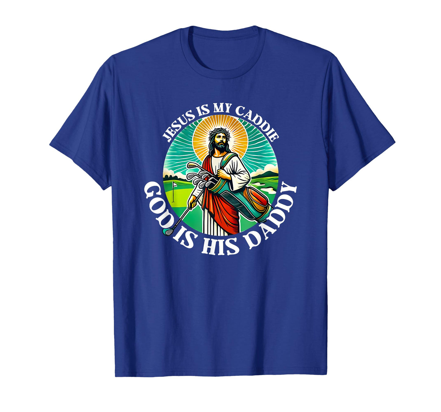jesus is my caddie god is his daddy T-Shirt