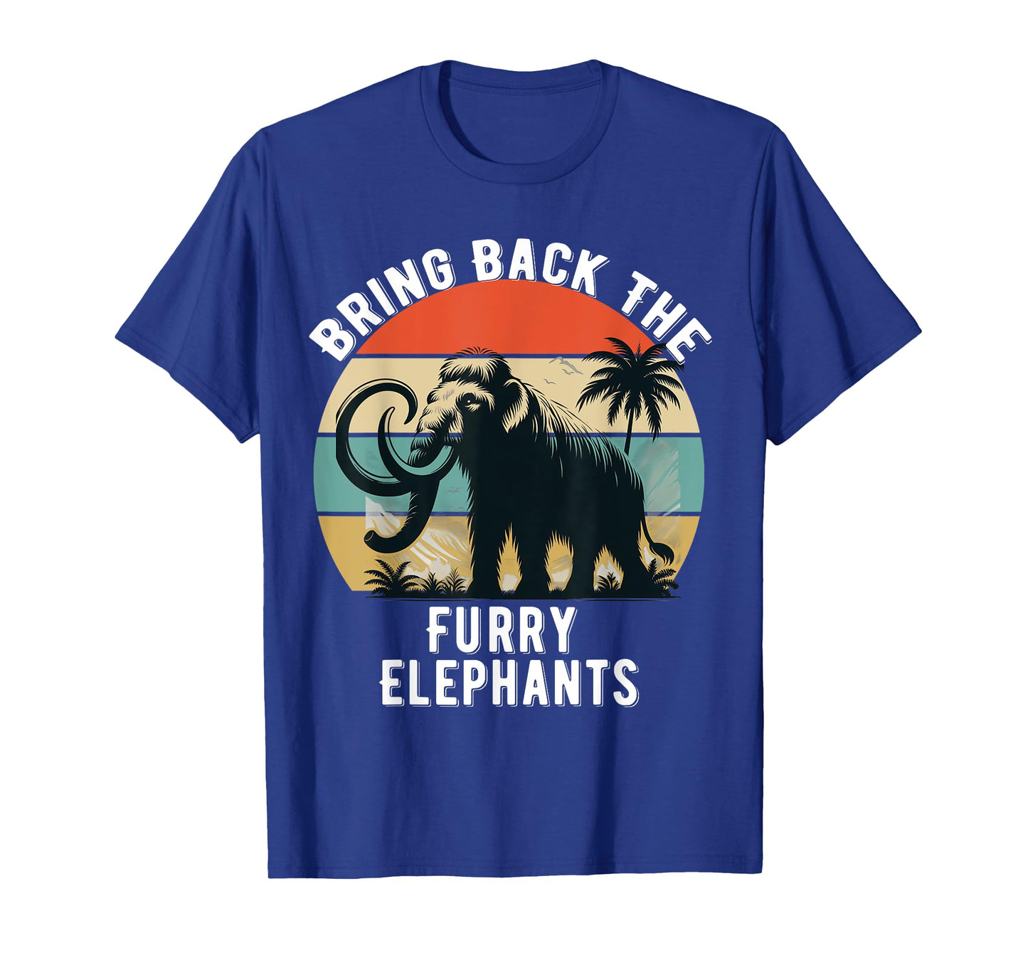 Bring Back the Furry Elephants Funny Woolly Mammoth Quote T-Shirt