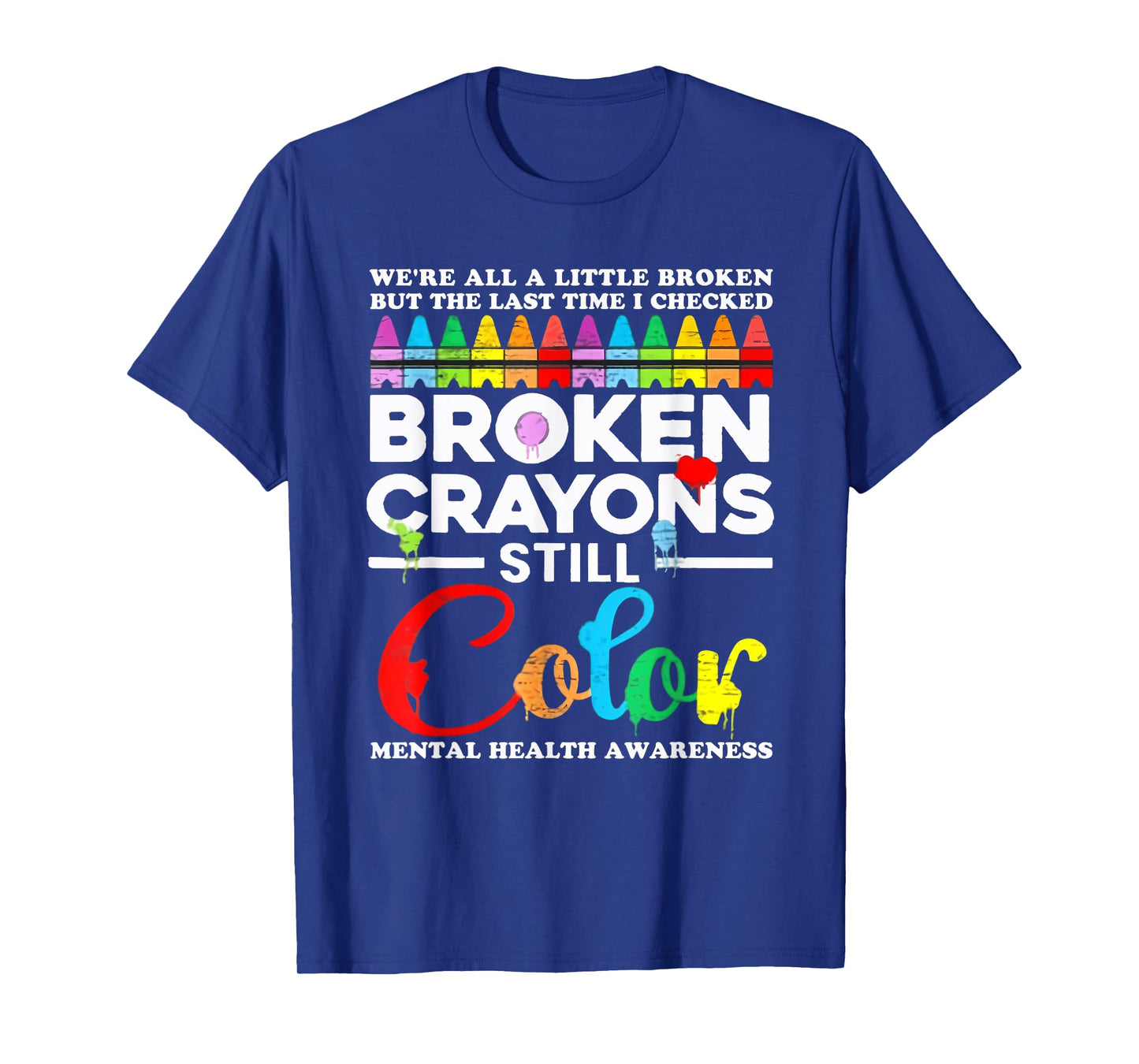 We're All A Little Broken But Broken Crayons Are Still Color T-Shirt