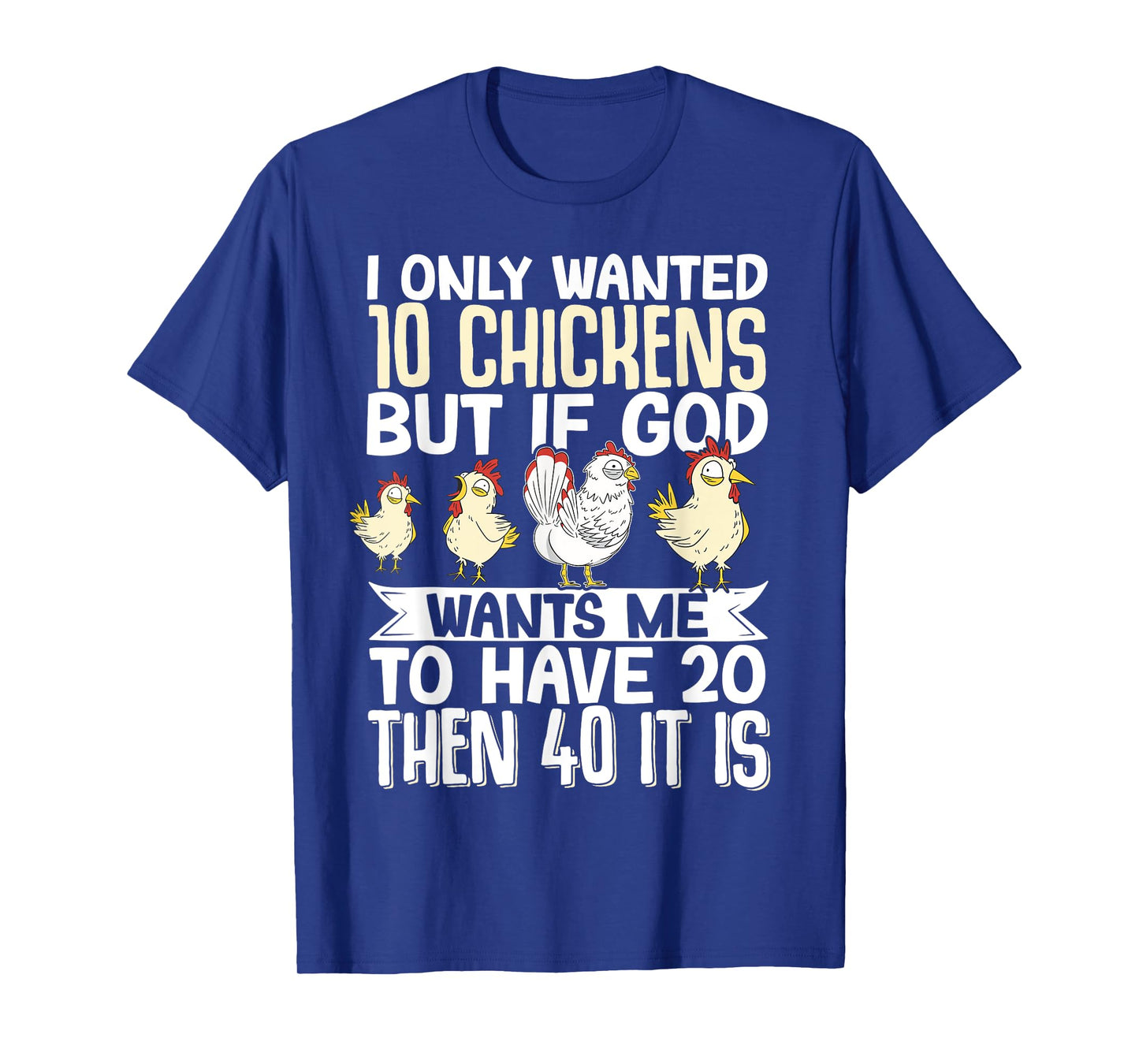 I Only Wanted 10 Chickens But if God Wants Me to Have 20 T-Shirt