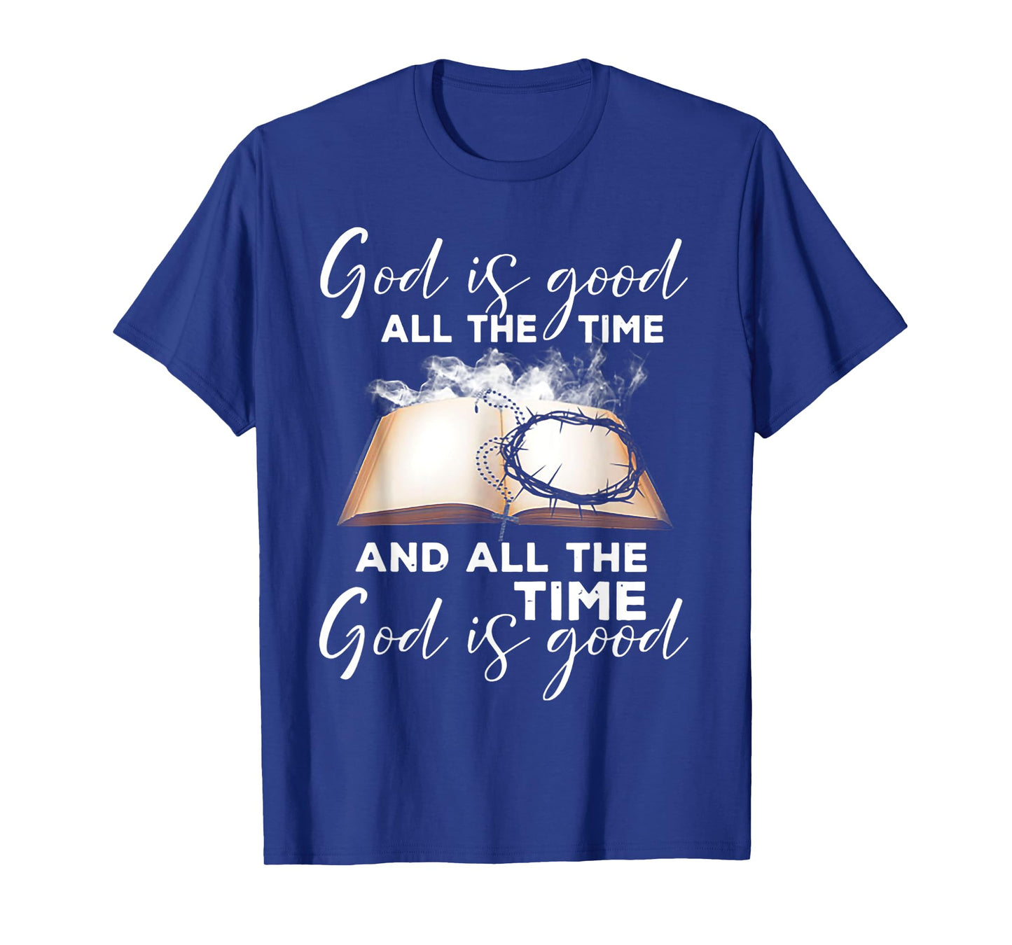 God Is Good All The Time And All The Time God is Good T-Shirt