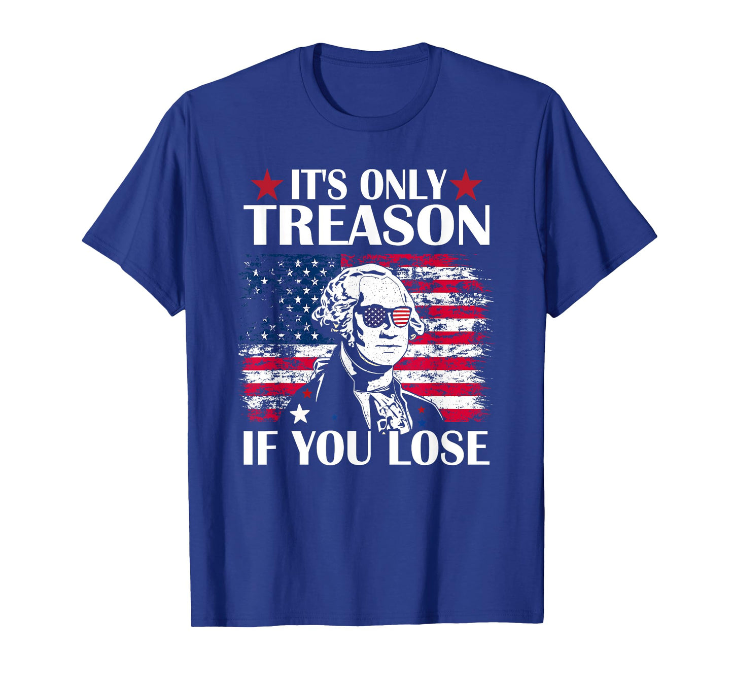 George Washington It's Only Treason If You Lose 4th Of July T-Shirt for Women Kids Men
