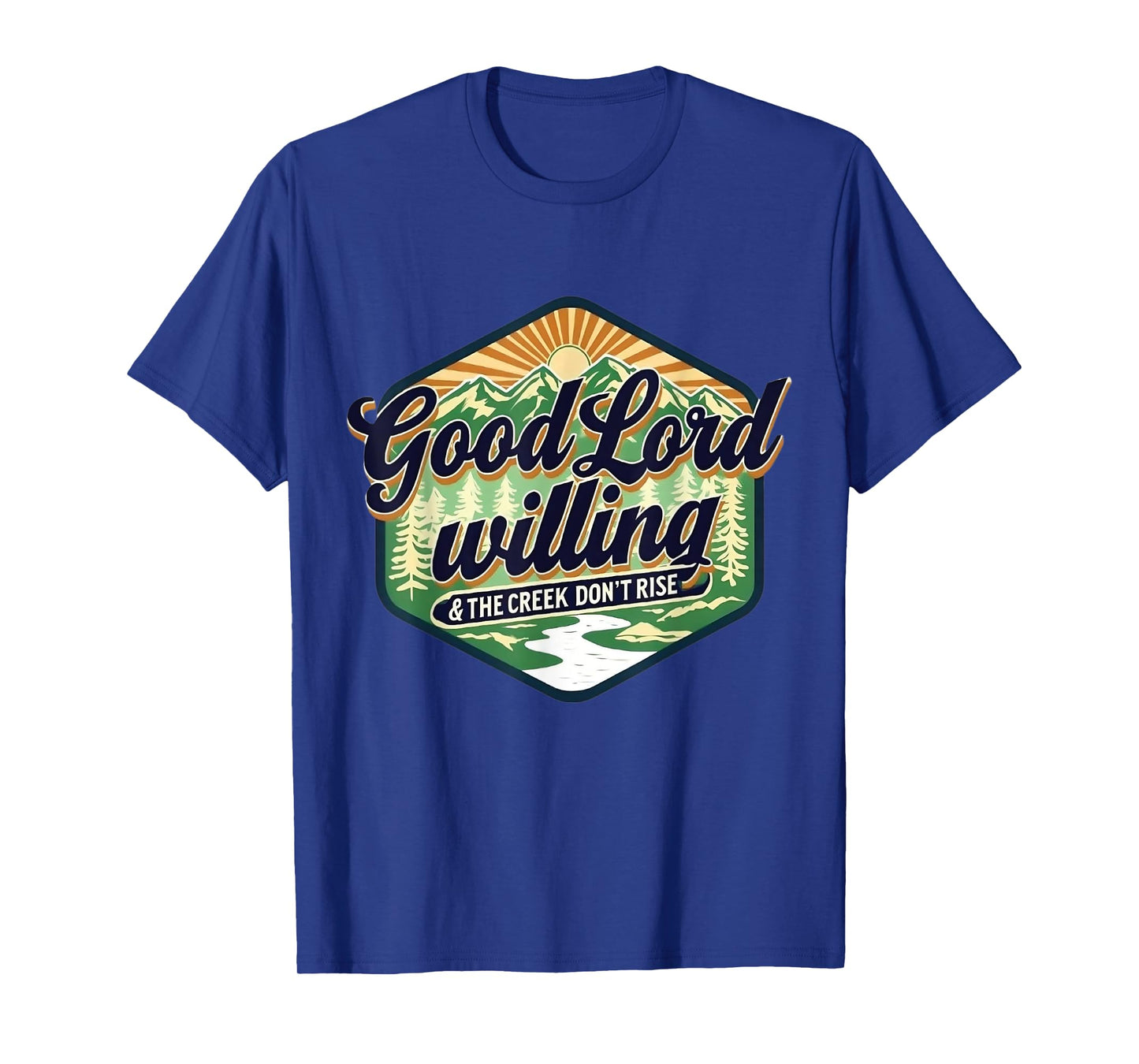Good Lord Willing The Creek Don't Rise Retro Vintage Funny T-Shirt