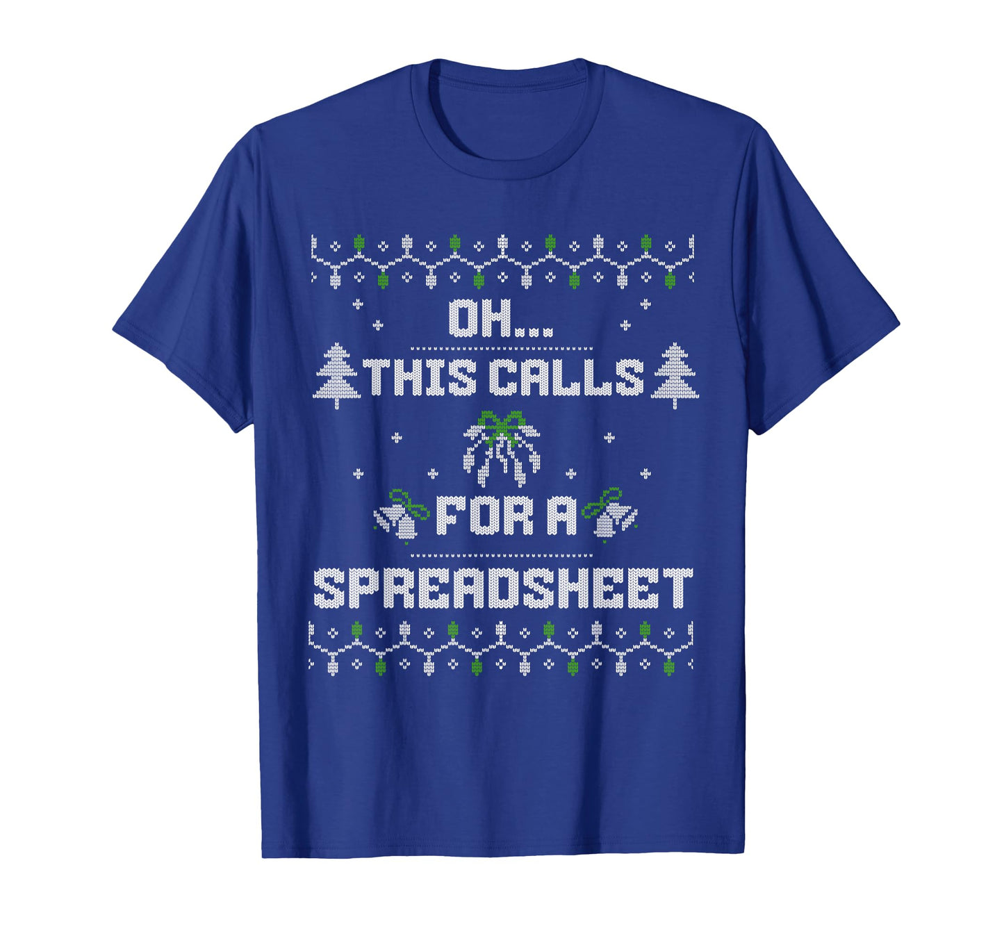 oh this calls for a spreadsheet ugly christmas For analysts T-Shirt