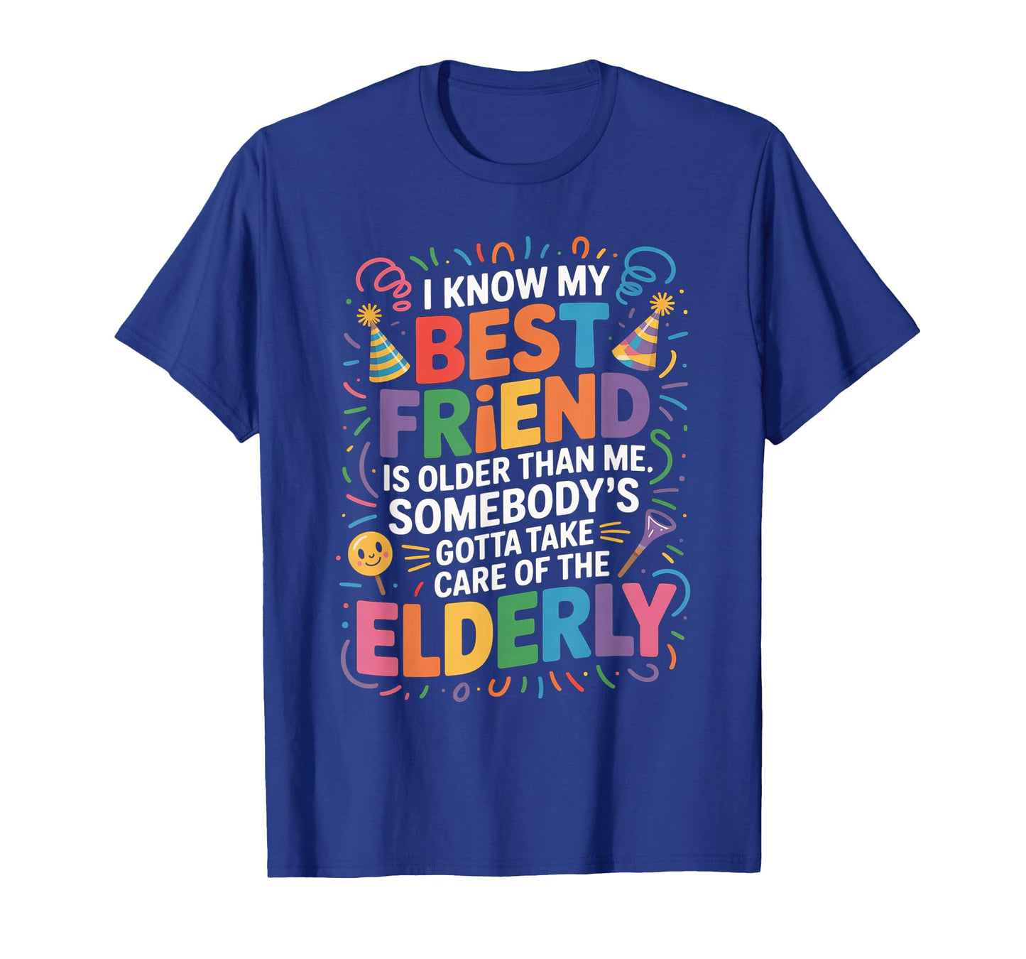 I Know My Best Friend Is Older Than Me Somebody Gotta Funny T-Shirt
