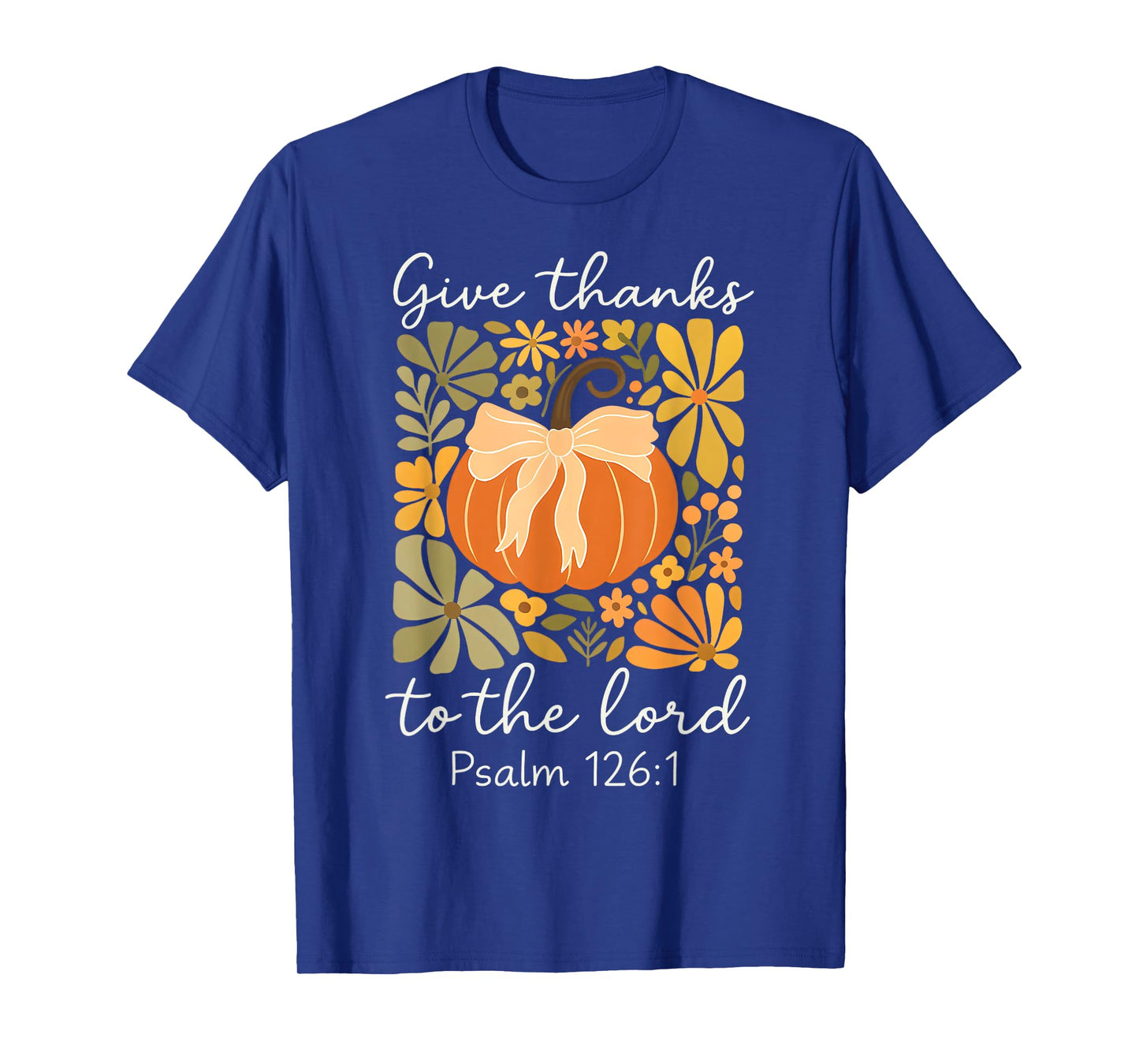 Give Thanks to The Lord Fall Christian Pumpkin Psalm 126:1 T-Shirt