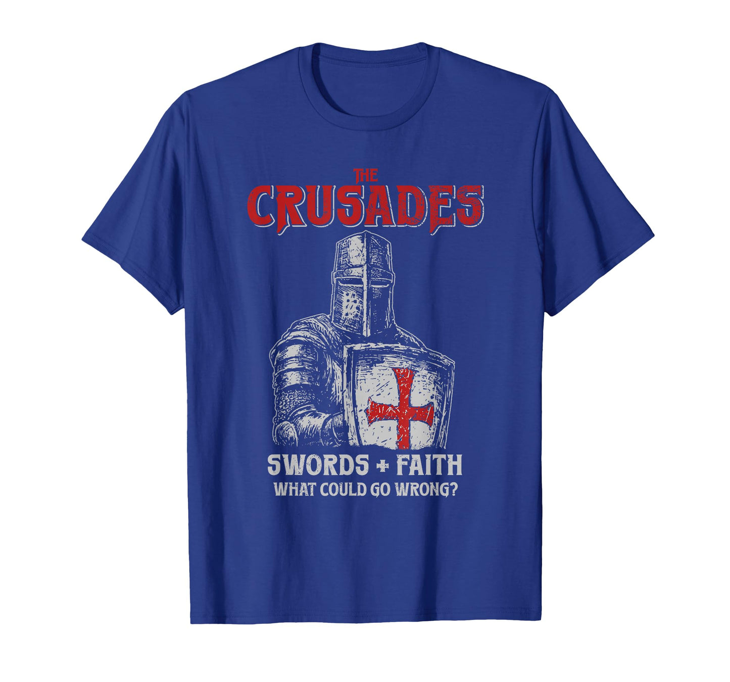 Crusades Knight Swords Faith What Could Go Wrong History T-Shirt