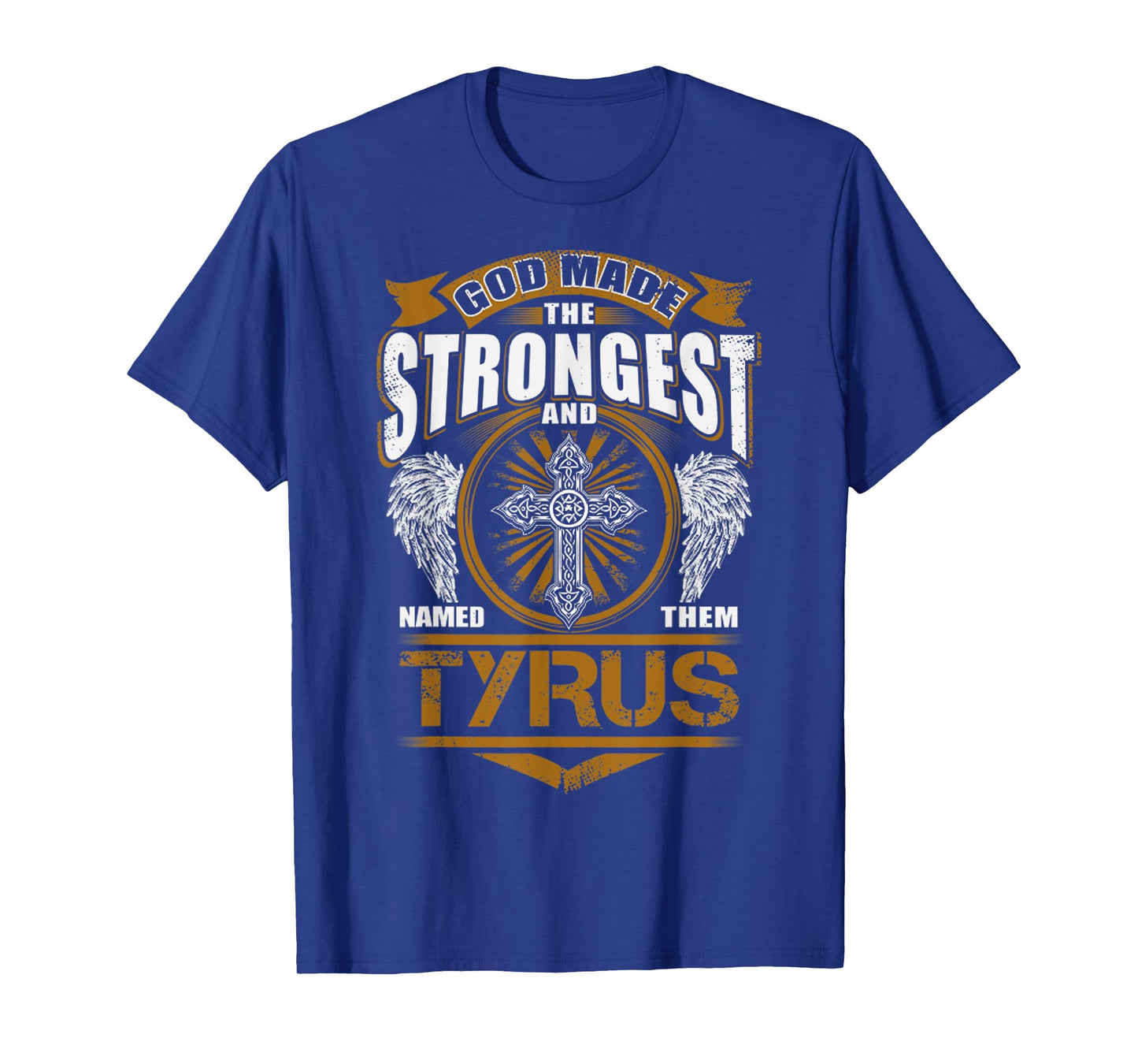 God Found Strongest And Named Them Tyrus Gift Tyrus Name T-Shirt