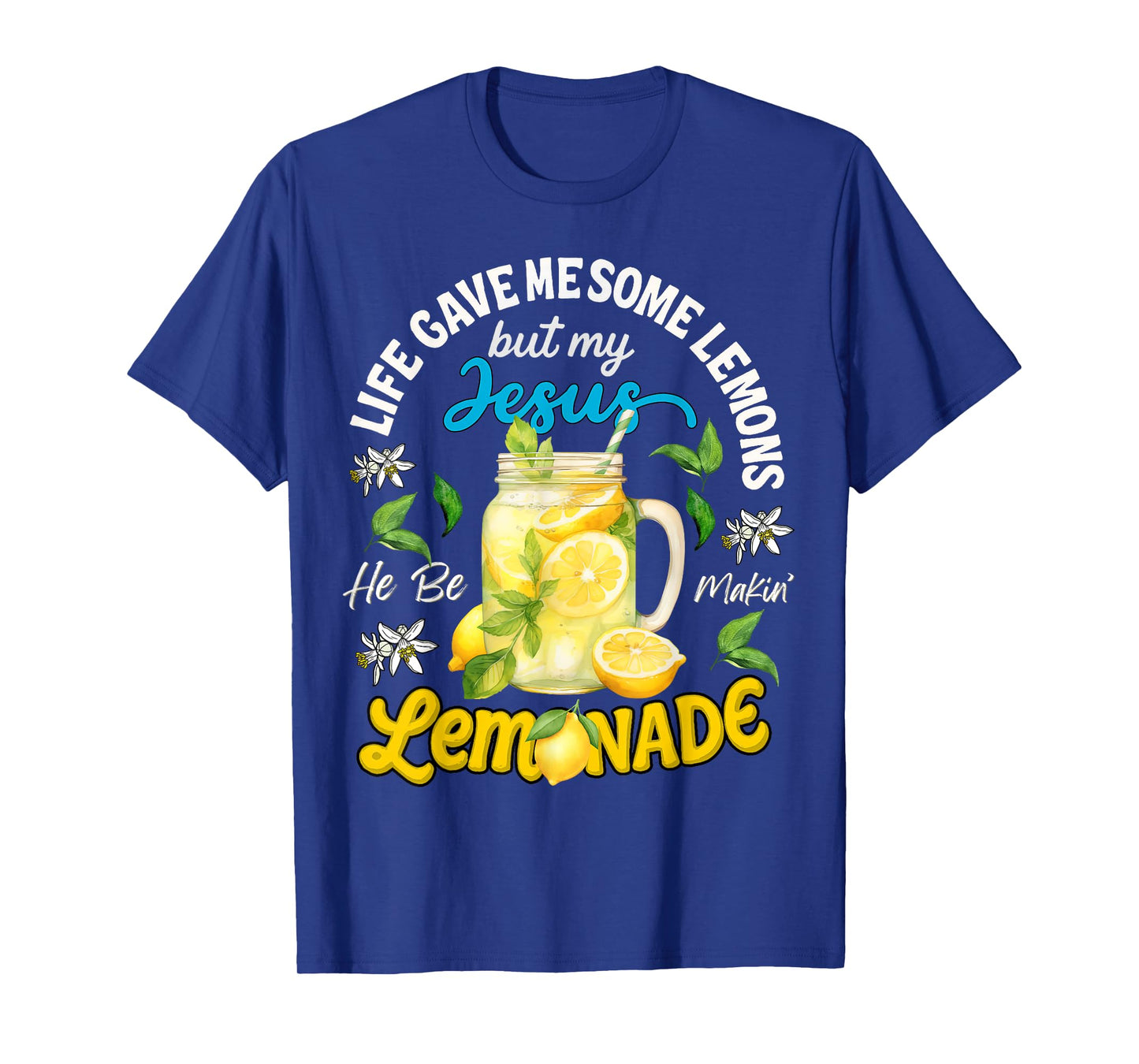 Life Gave Me Some Lemons My Jesus He Be Makin' Lemonade T-Shirt