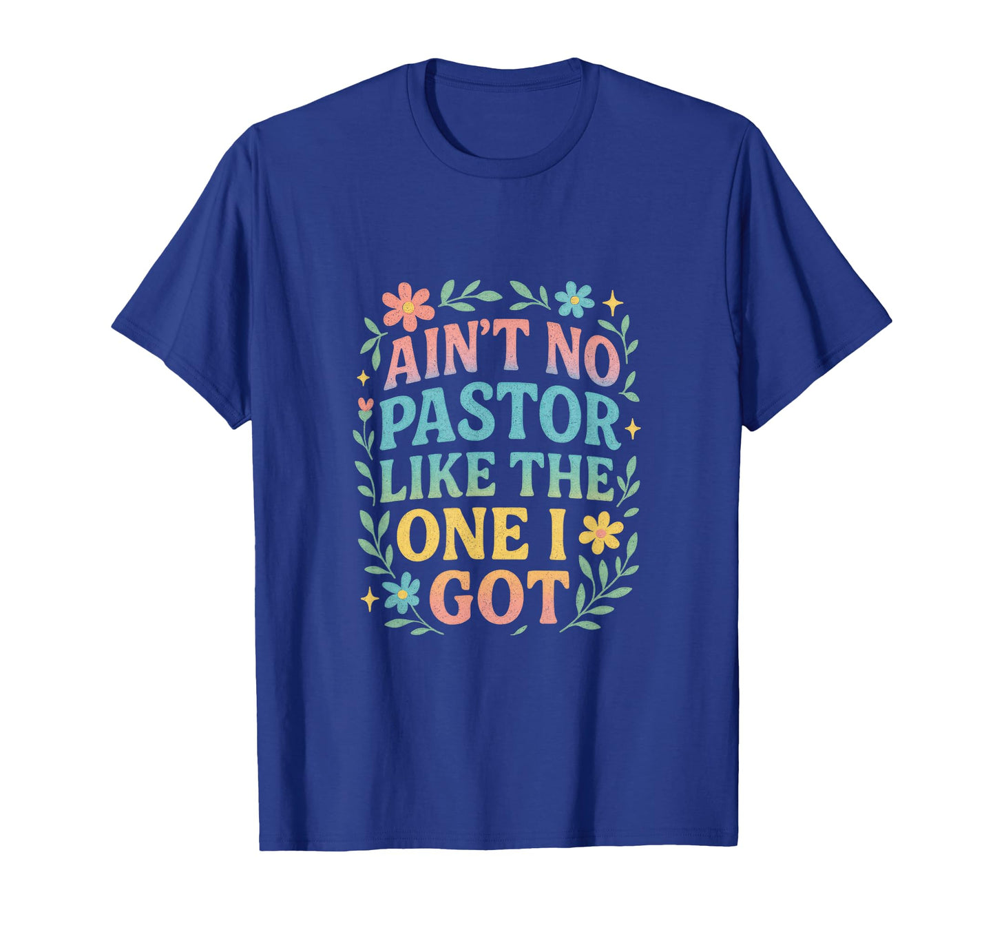 Ain't NO Pastor Like The ONE I GOT - Funny Pastor Lovers T-Shirt