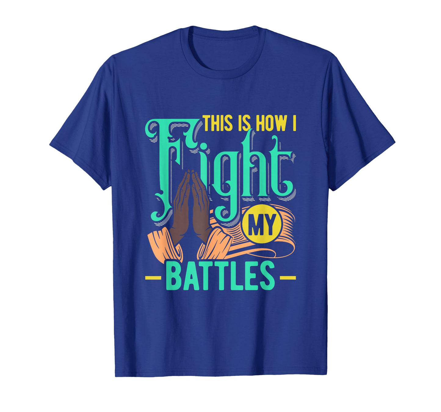 This is How I Fight My Battles Christian Worship T-Shirt