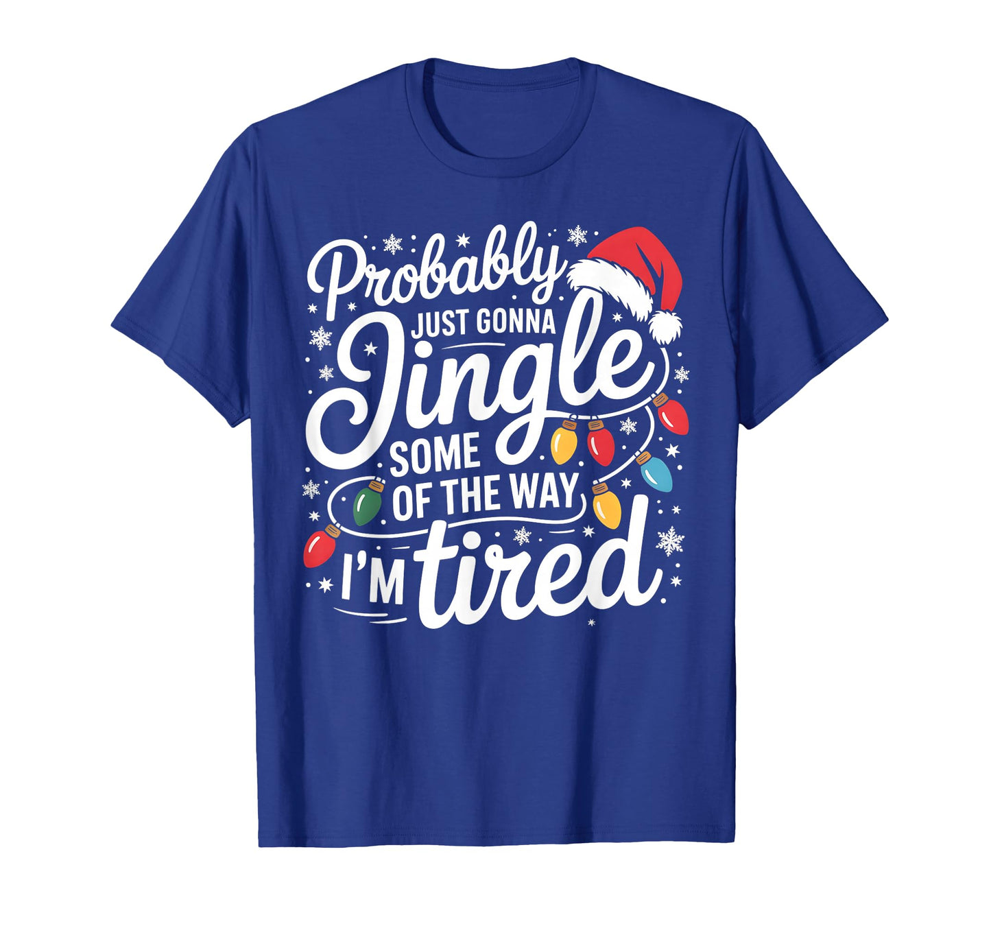 Probably Just Gonna Jingle Some of The Way I'm Tired Xmas T-Shirt
