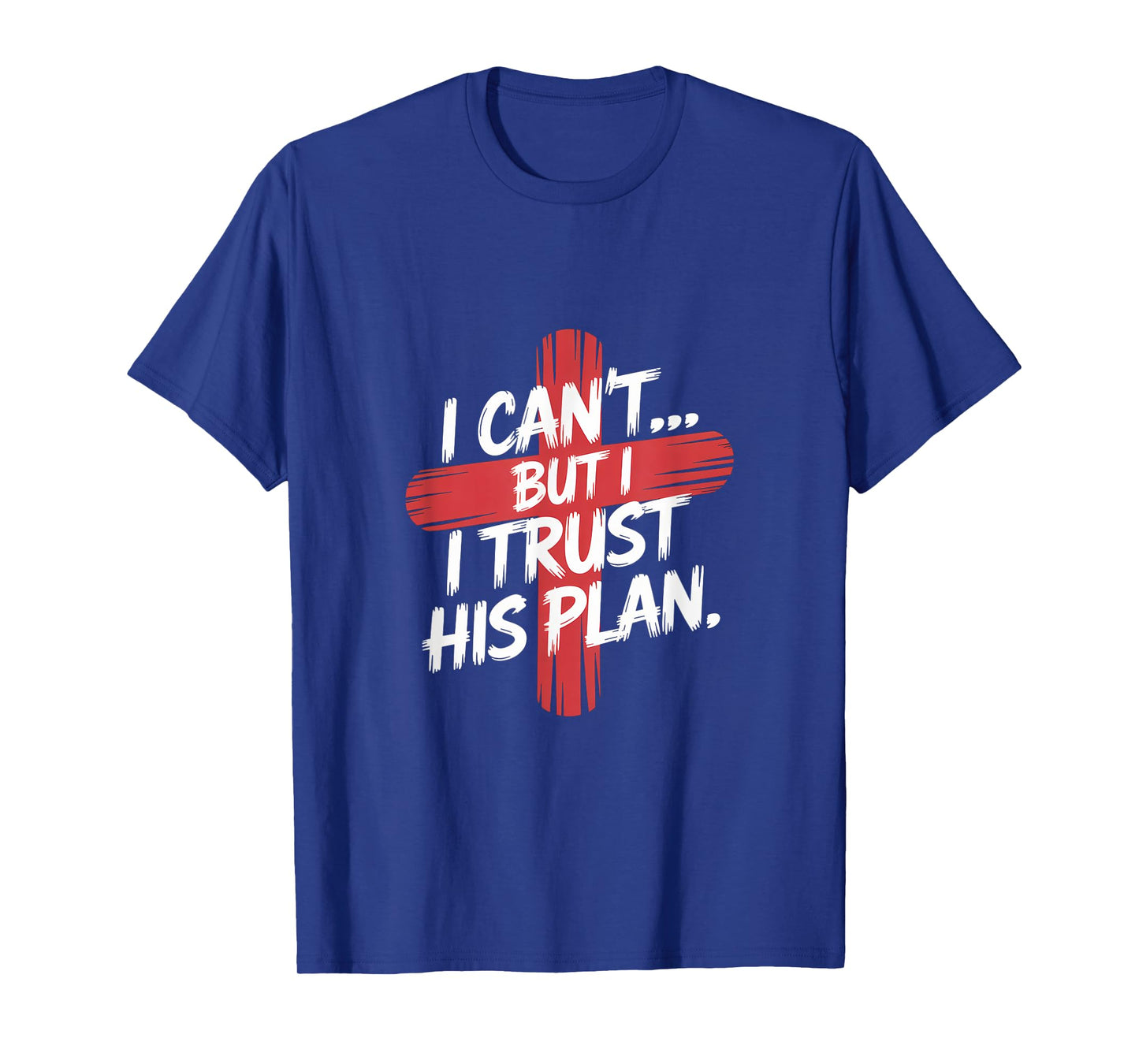 I Can't But I Trust His Plans. Jesus, Religion Design. T-Shirt
