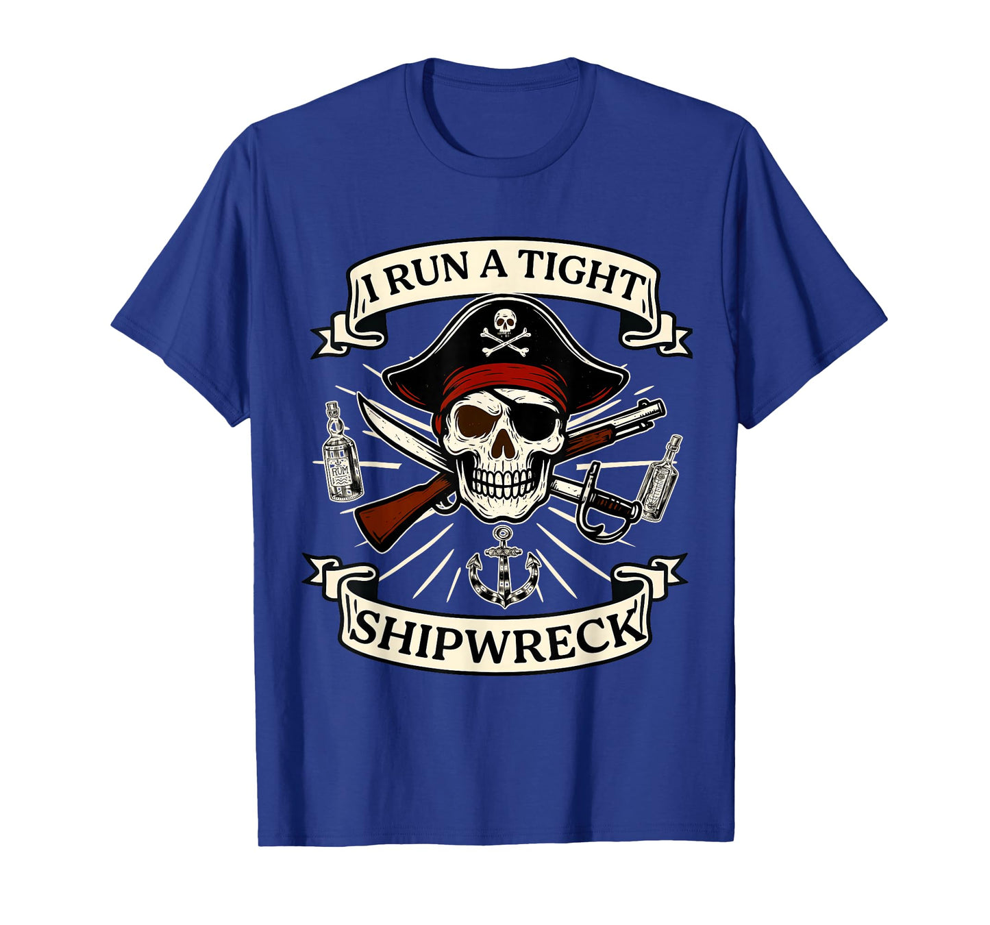 I Run A Tight Shipwreck Pirate Quote for Women Men T-Shirt