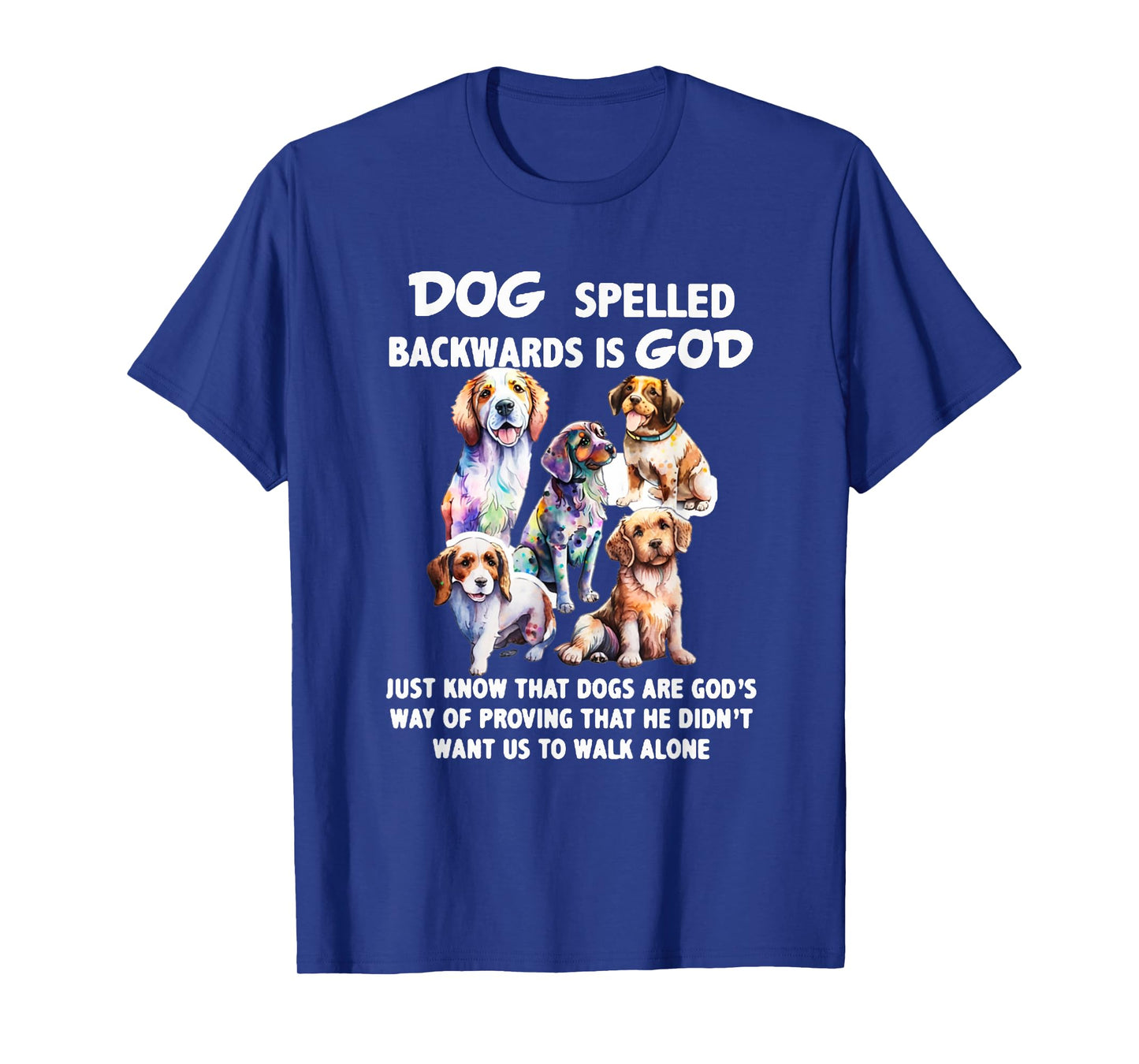 Dog Spelled Backwards Is God just know that Dogs T-Shirt
