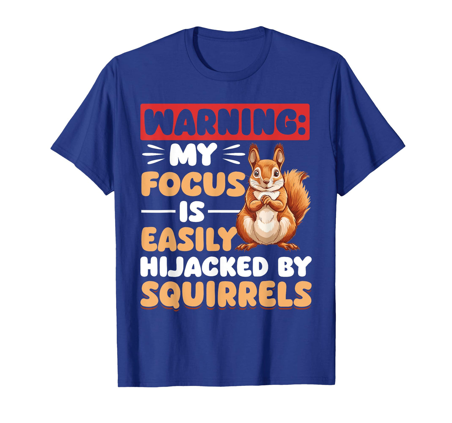 Funny Squirrel Animal Warning: My Focus is Easily Hijacked T-Shirt