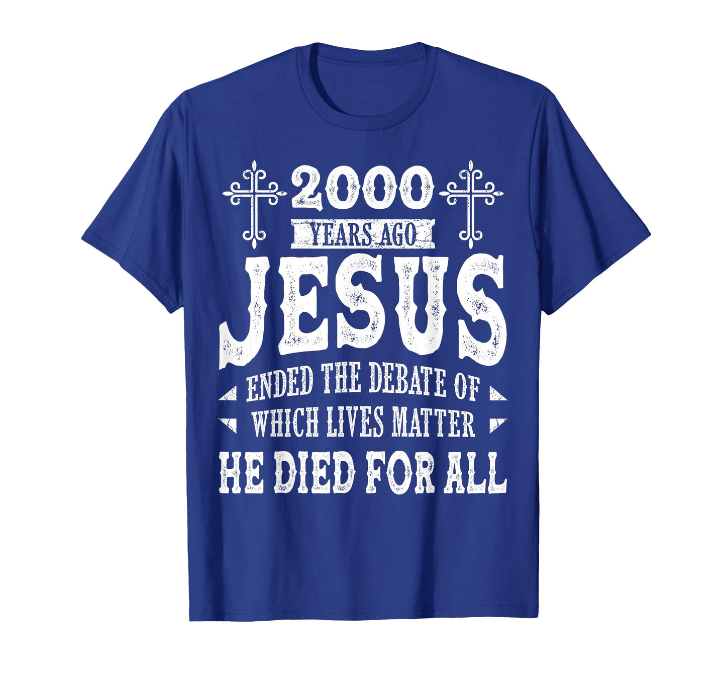2000 Yrs Ago Jesus Ended The Debate of Which Lives Matter T-Shirt