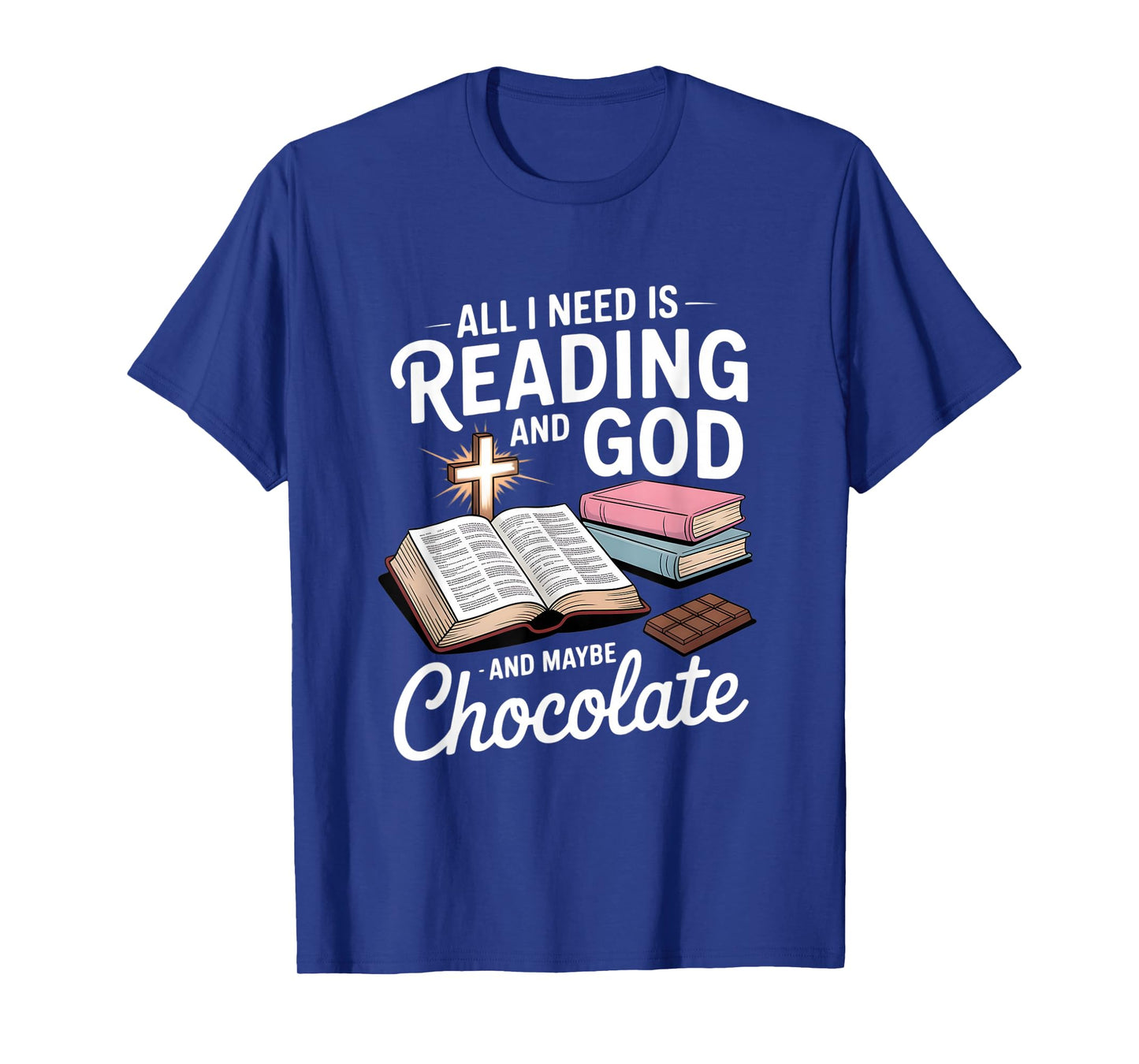 All I Need is Reading and God and Maybe Chocolate T-Shirt