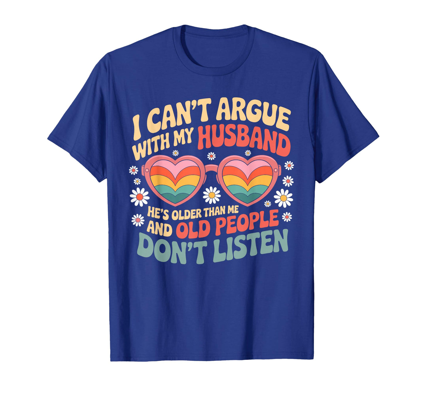 I Can't Argue With My Husband He's Older Than me T-Shirt