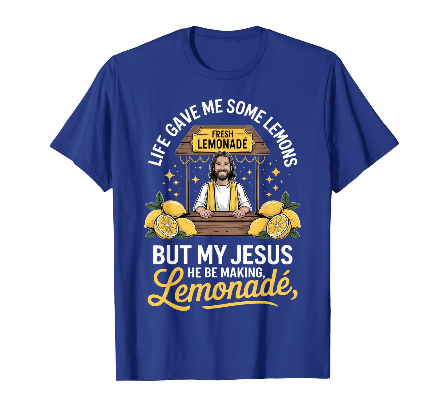 Life Gave Me Some Lemons But My Jesus He Be Making Lemonade T-Shirt