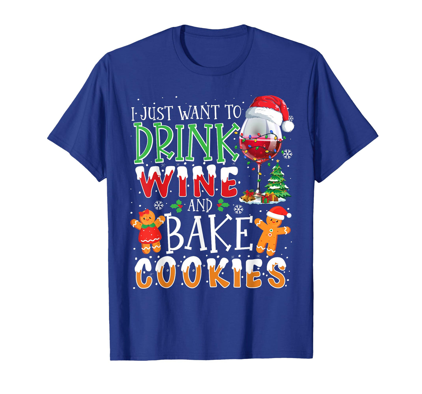 I Just Want To Drink Wine And Bake Christmas Cookies T-Shirt