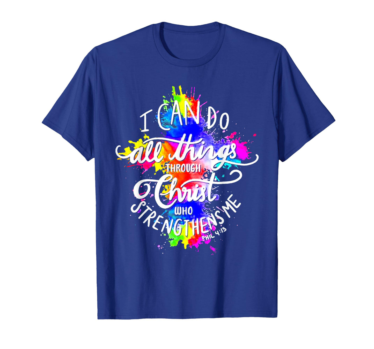 I Can Do All Things Through Christ Who Strengthens Me God T-Shirt
