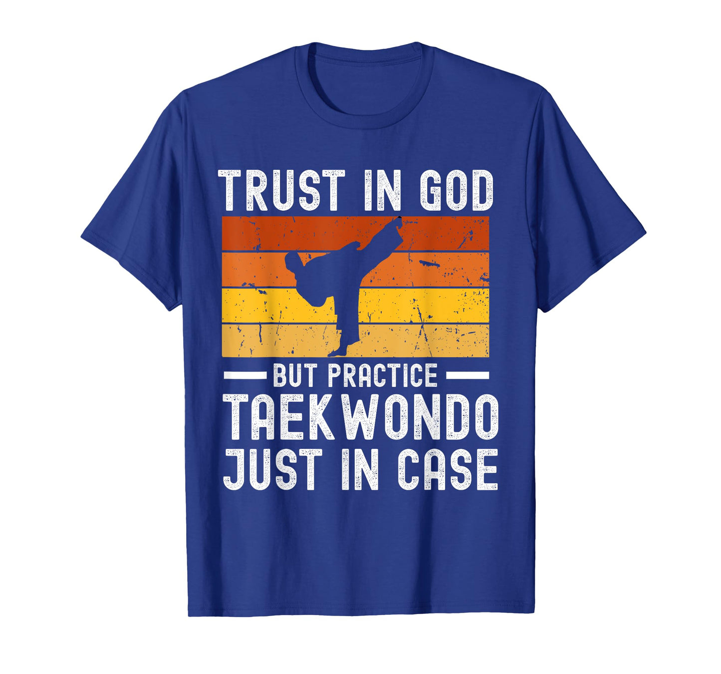 Trust in God but Practice Taekwondo Just in Case T-Shirt