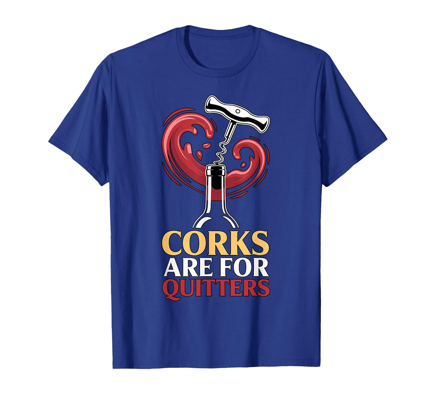 Corks are for Quitters Funny Wine Quote T-Shirt