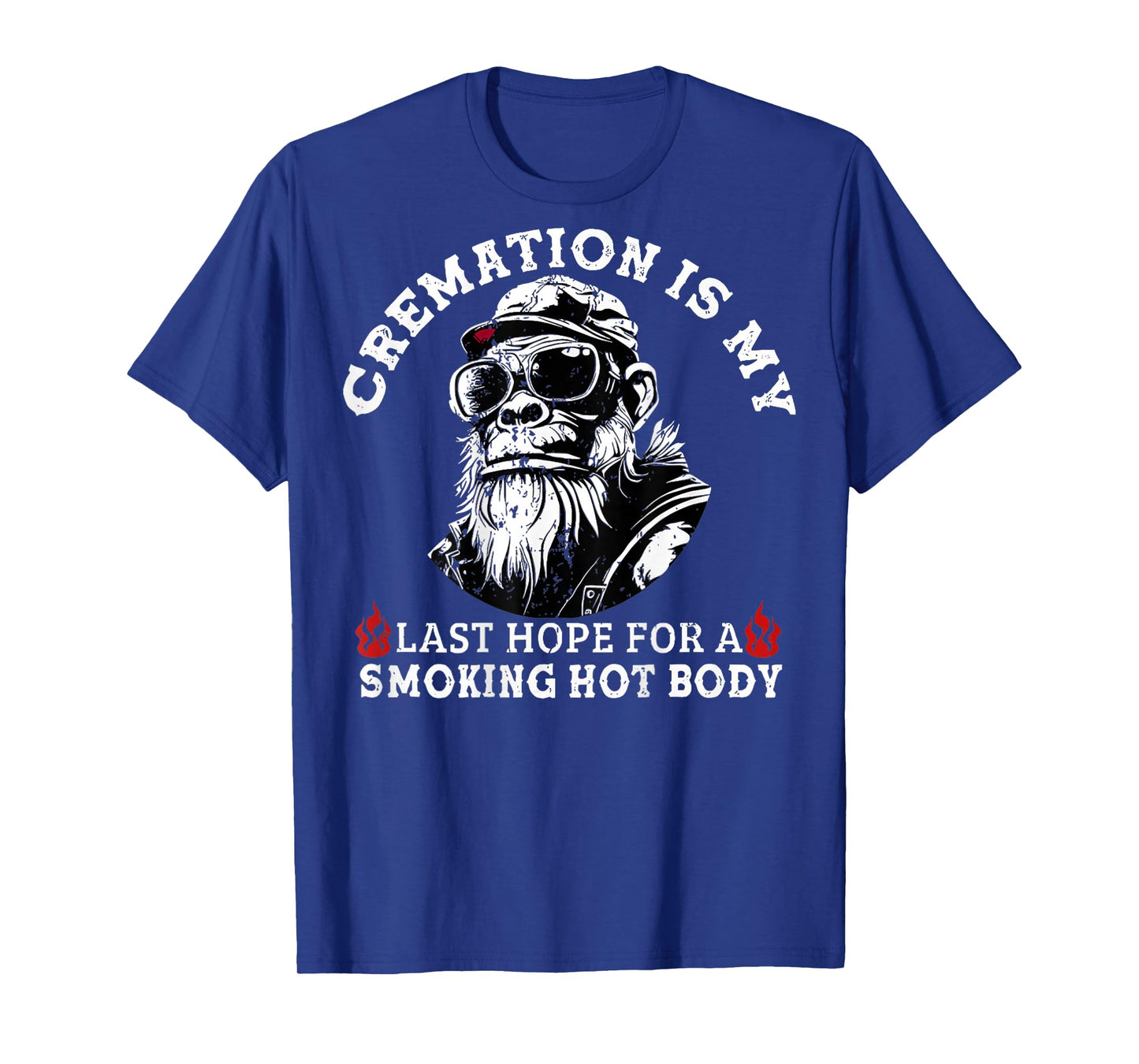 Cremation Is My Last Hope For a Smoking Hot Body (On Back) T-Shirt
