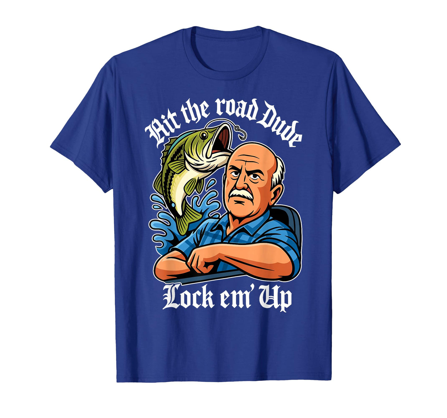 Hit The Road Dude Lock em' Up Funny for Men Women Kids T-Shirt