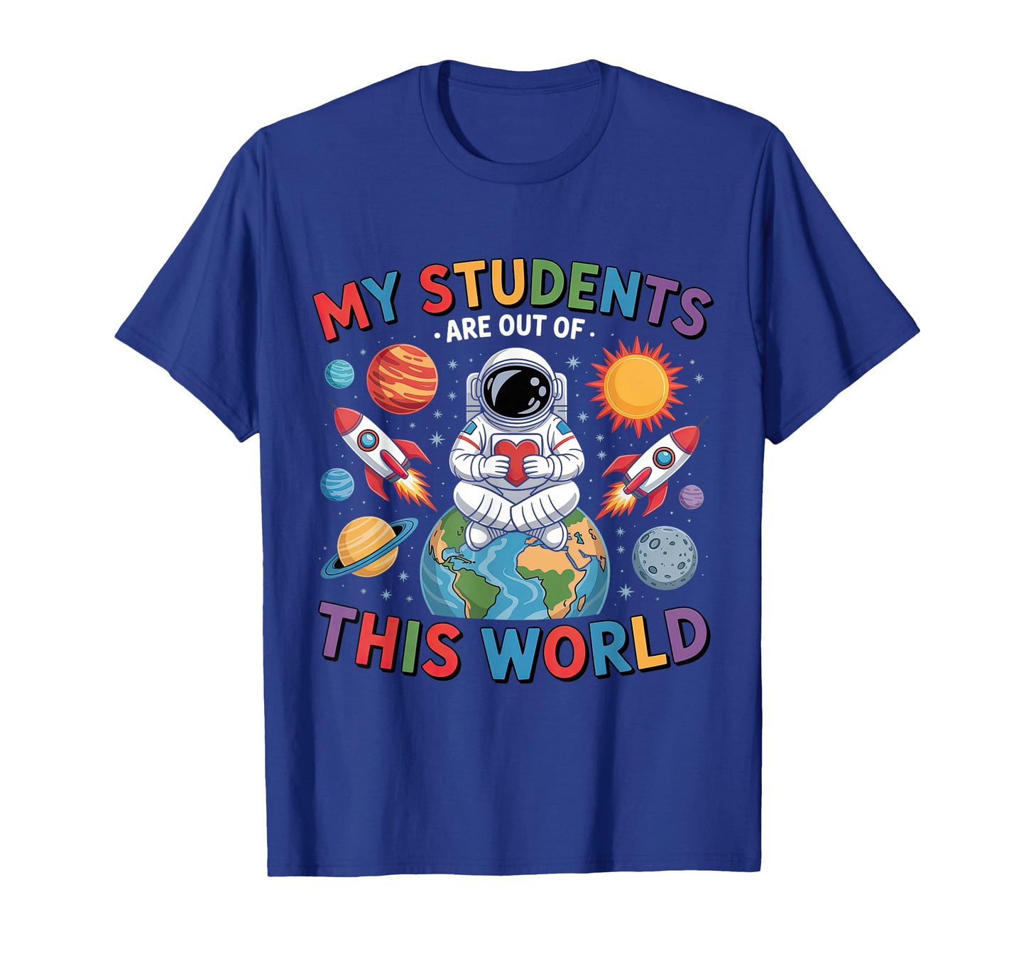 My Students Are Out Of This World Space Teacher T-Shirt