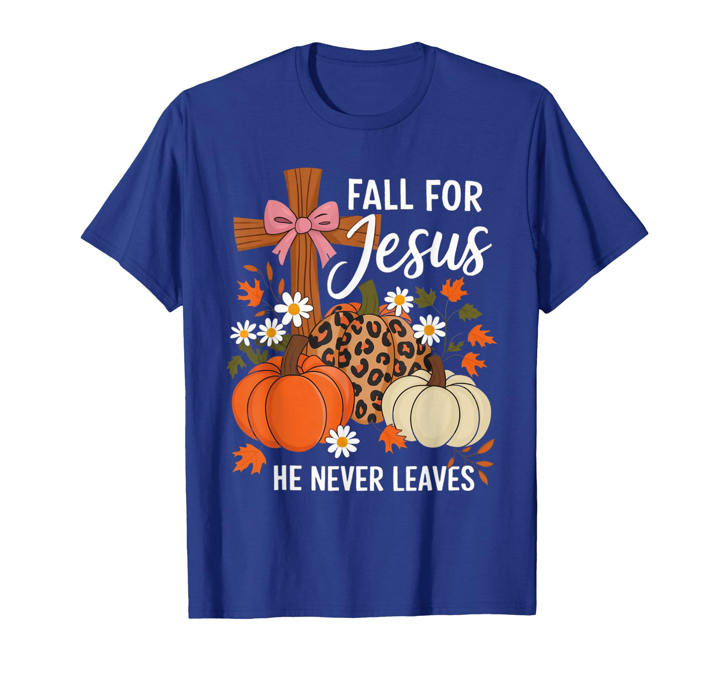 Fall for Jesus He Never Leaves Christian Faith Cross Funny T-Shirt