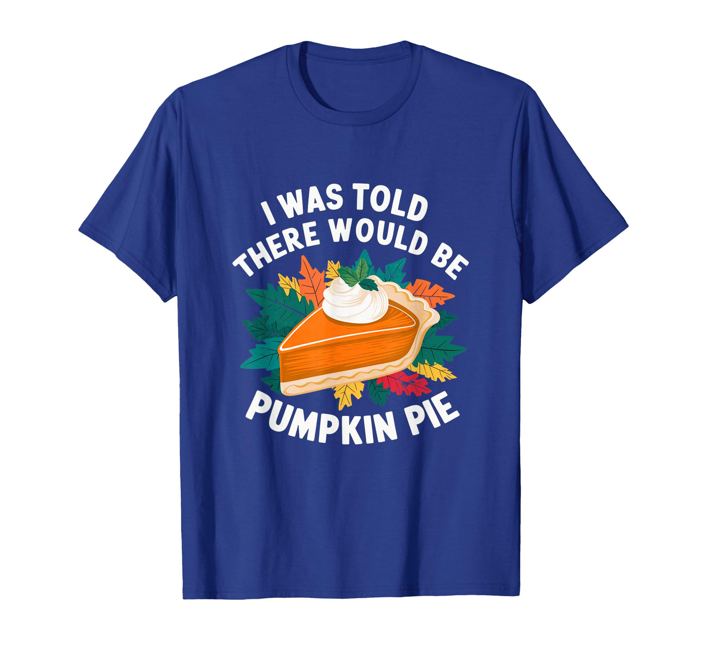 I Was Told There Would Be Pumpkin Pie Cute Thanksgiving T-Shirt