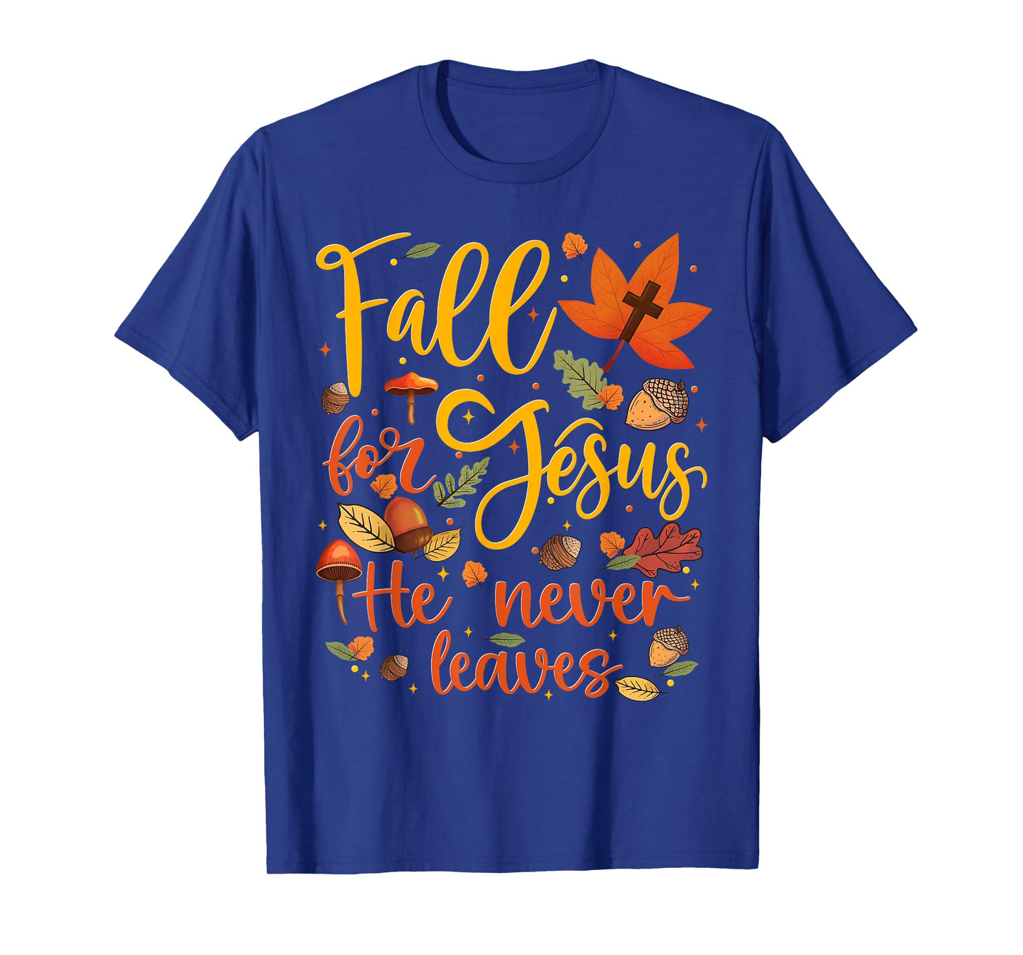 Fall for Jesus He Never Leaves Autumn Fall Men Women Kids T-Shirt