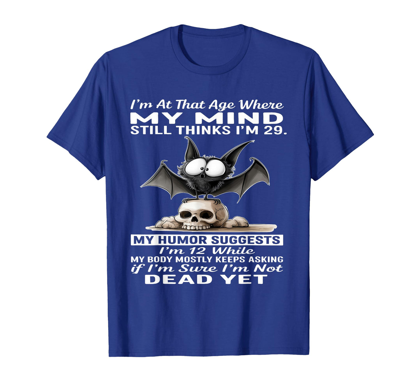 I'm at That Age Where My Mind Still Thinks I'm 29 T-Shirt